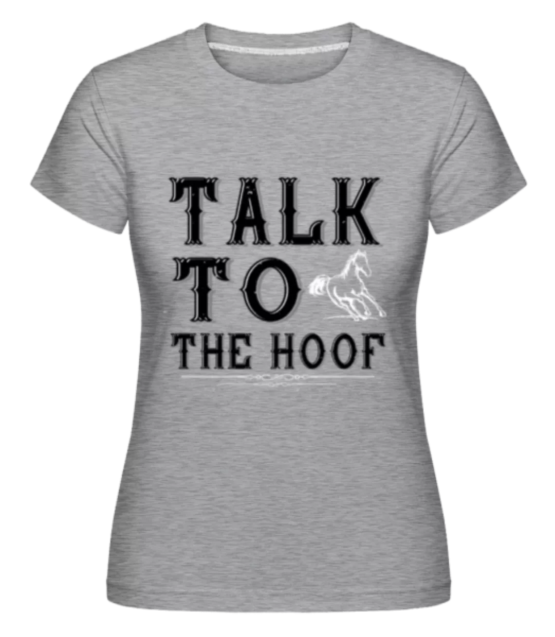Talk To The Hoof · Shirtinator Frauen T-Shirt günstig online kaufen