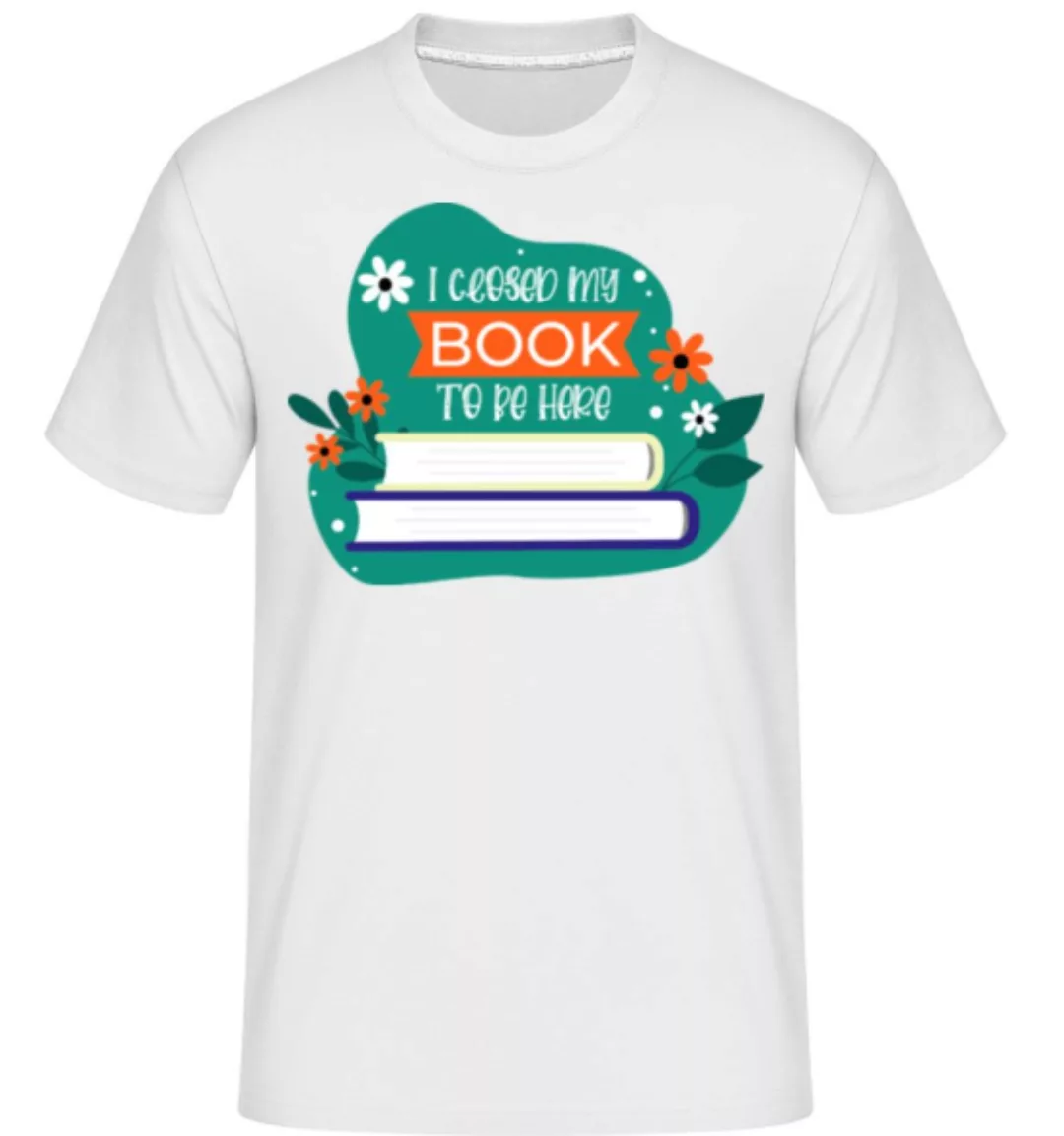 I Closed My Book To Be Here · Shirtinator Männer T-Shirt günstig online kaufen