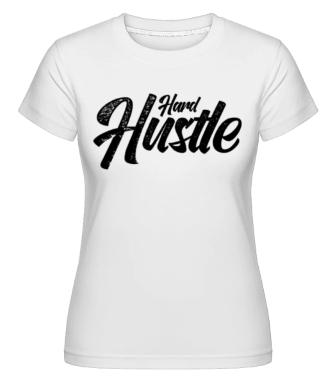 Hard Hustle 2 · Shirtinator Frauen T-Shirt günstig online kaufen