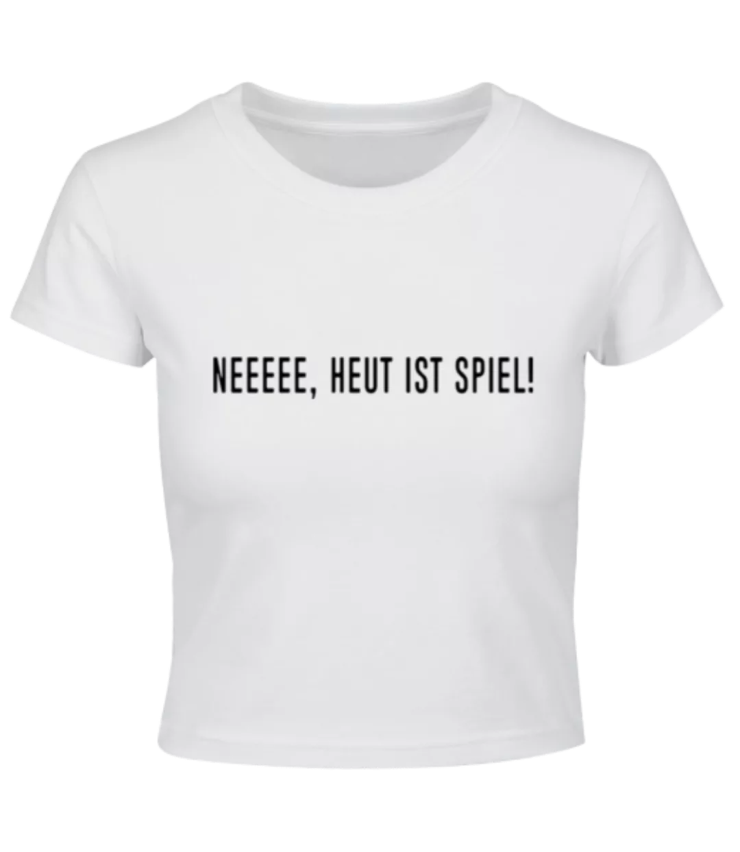 Neeeee, Heute Ist Spiel · Crop T-Shirt günstig online kaufen
