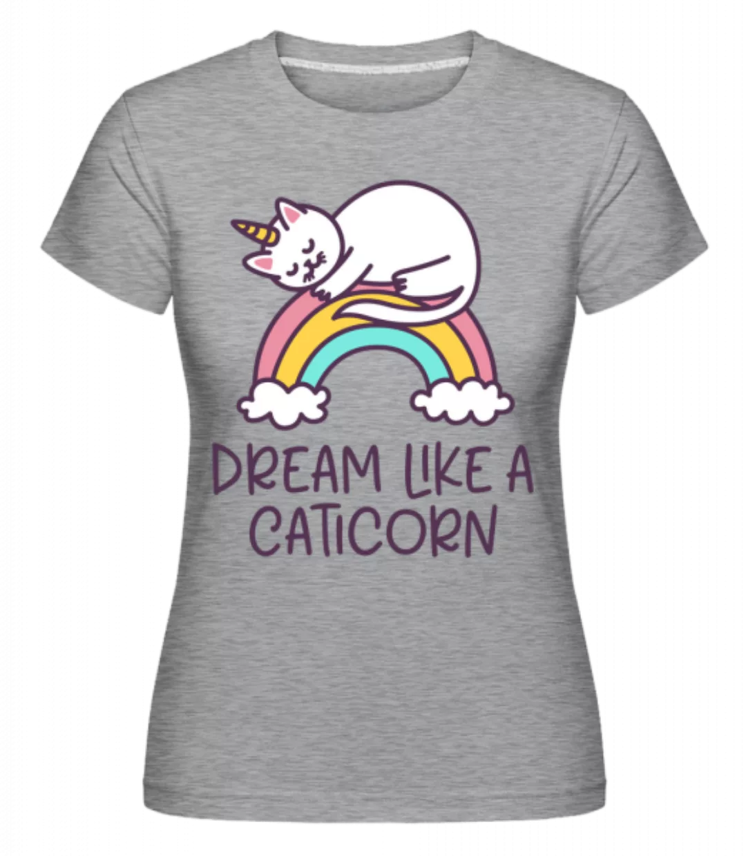 Dream Like A Caticorn · Shirtinator Frauen T-Shirt günstig online kaufen