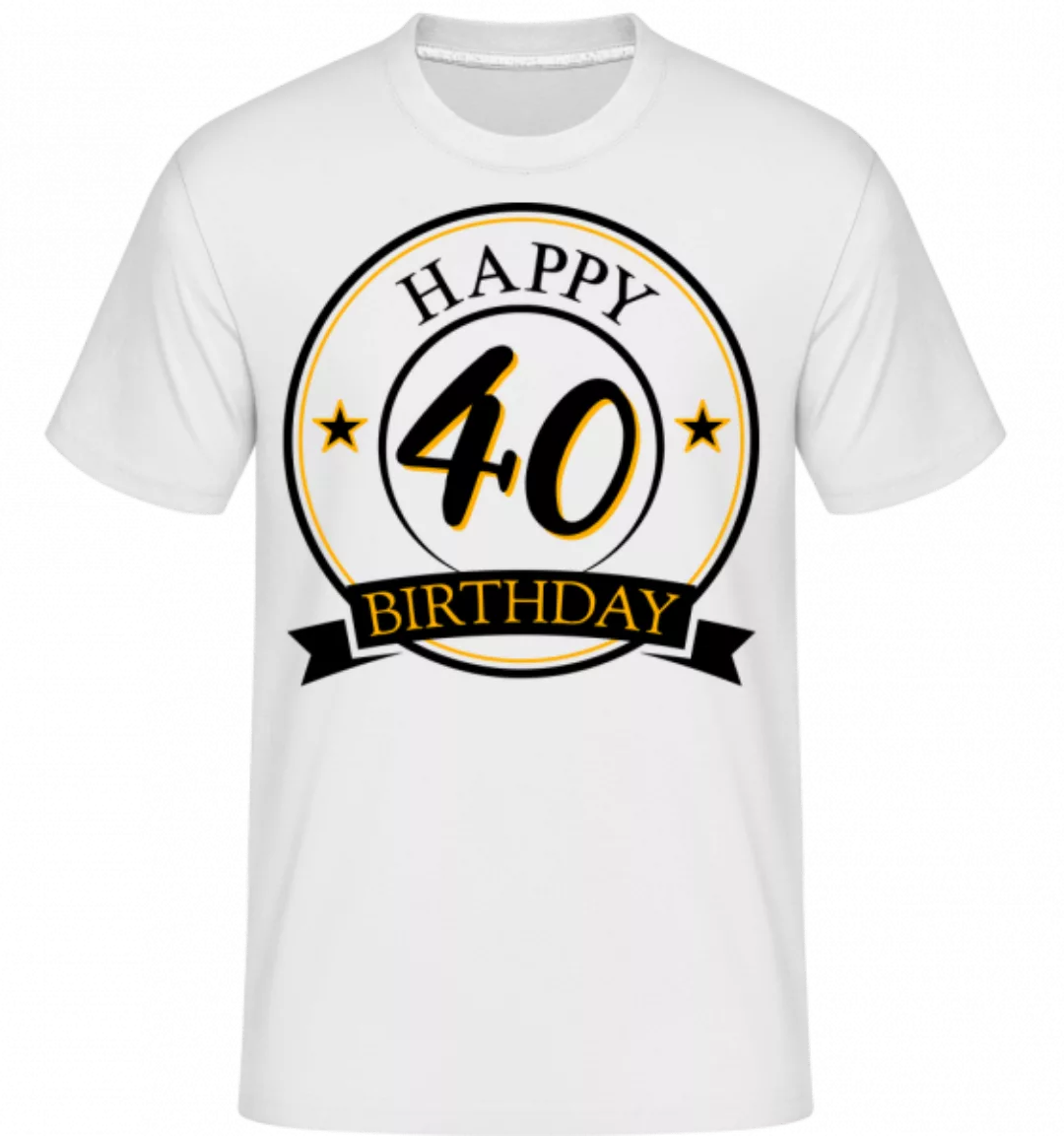 Happy Birthday 40 · Shirtinator Männer T-Shirt günstig online kaufen