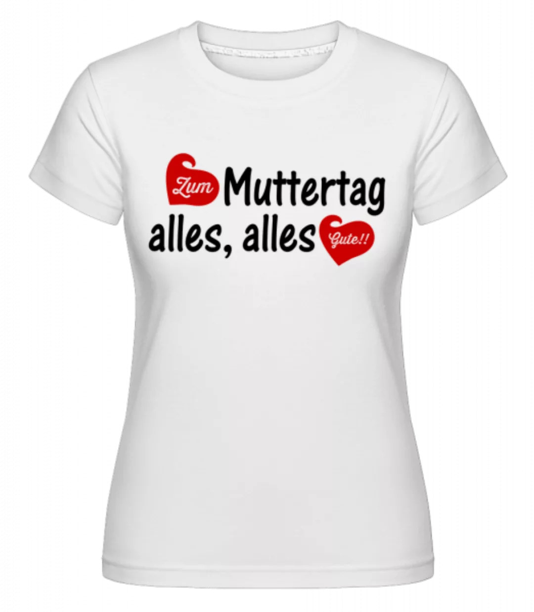 Alles Gute Zum Muttertag · Shirtinator Frauen T-Shirt günstig online kaufen