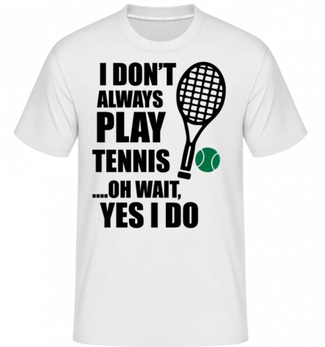 I Always Play Tennis · Shirtinator Männer T-Shirt günstig online kaufen