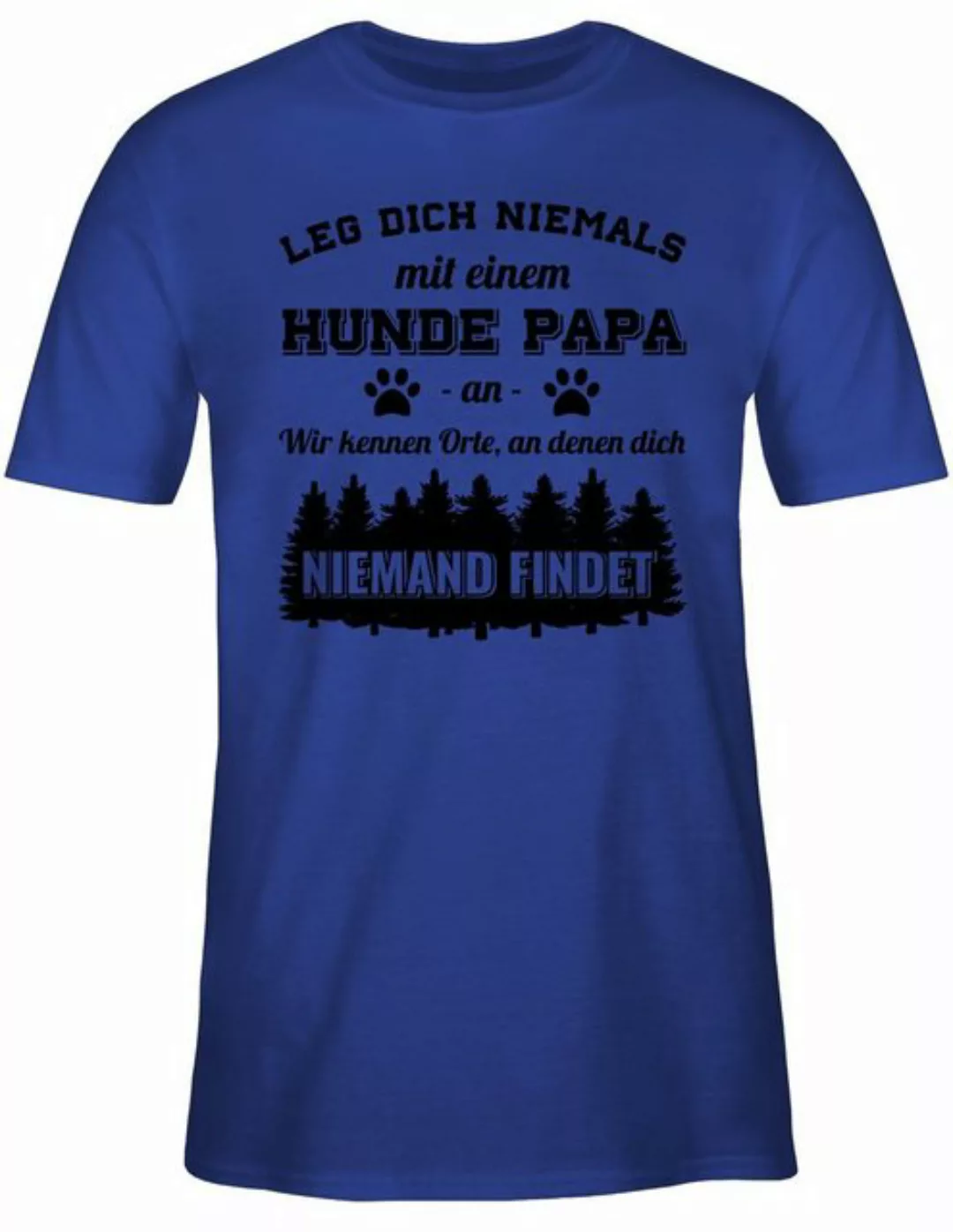 Shirtracer T-Shirt Leg dich niemals mit einem Hunde Papa an - Schwarz Gesch günstig online kaufen