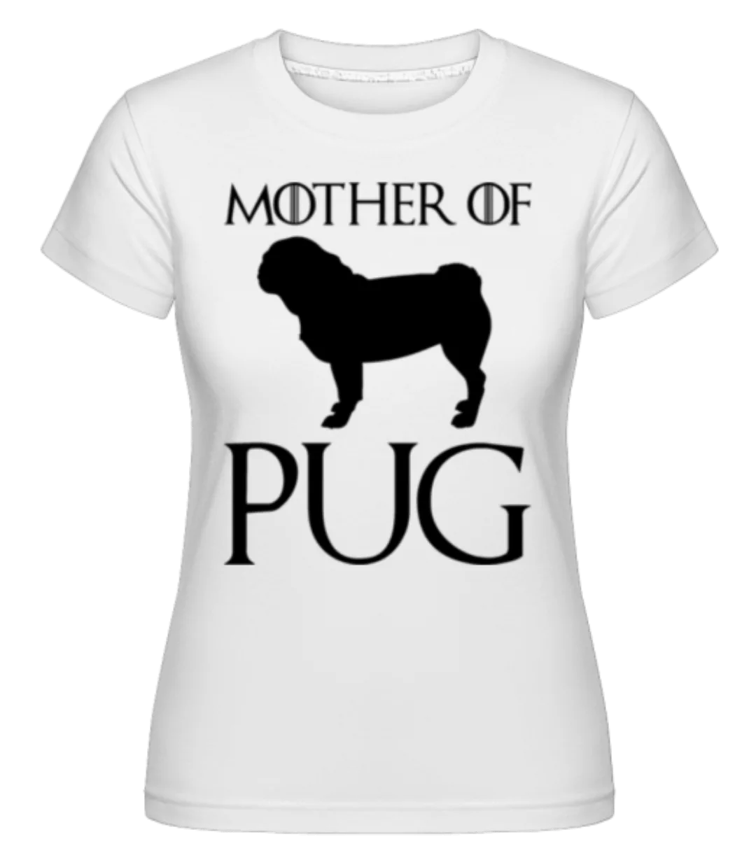 Mother Of Pug · Shirtinator Frauen T-Shirt günstig online kaufen