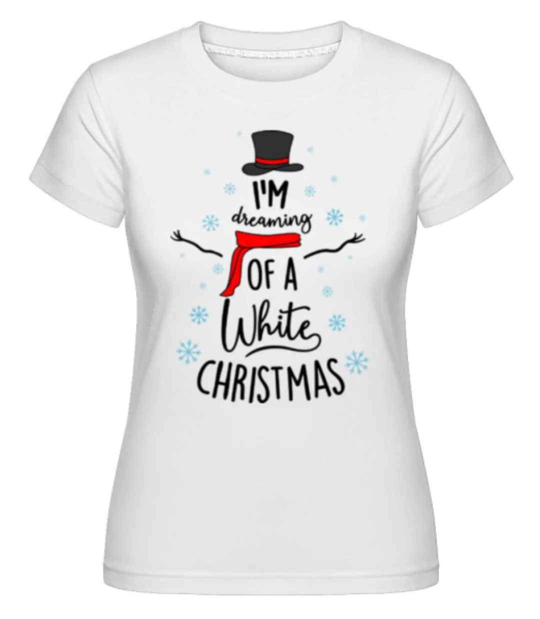 I Am Dreaming Of A White Christmas · Shirtinator Frauen T-Shirt günstig online kaufen