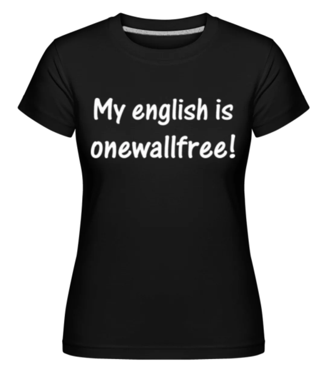 Onewallfree English · Shirtinator Frauen T-Shirt günstig online kaufen