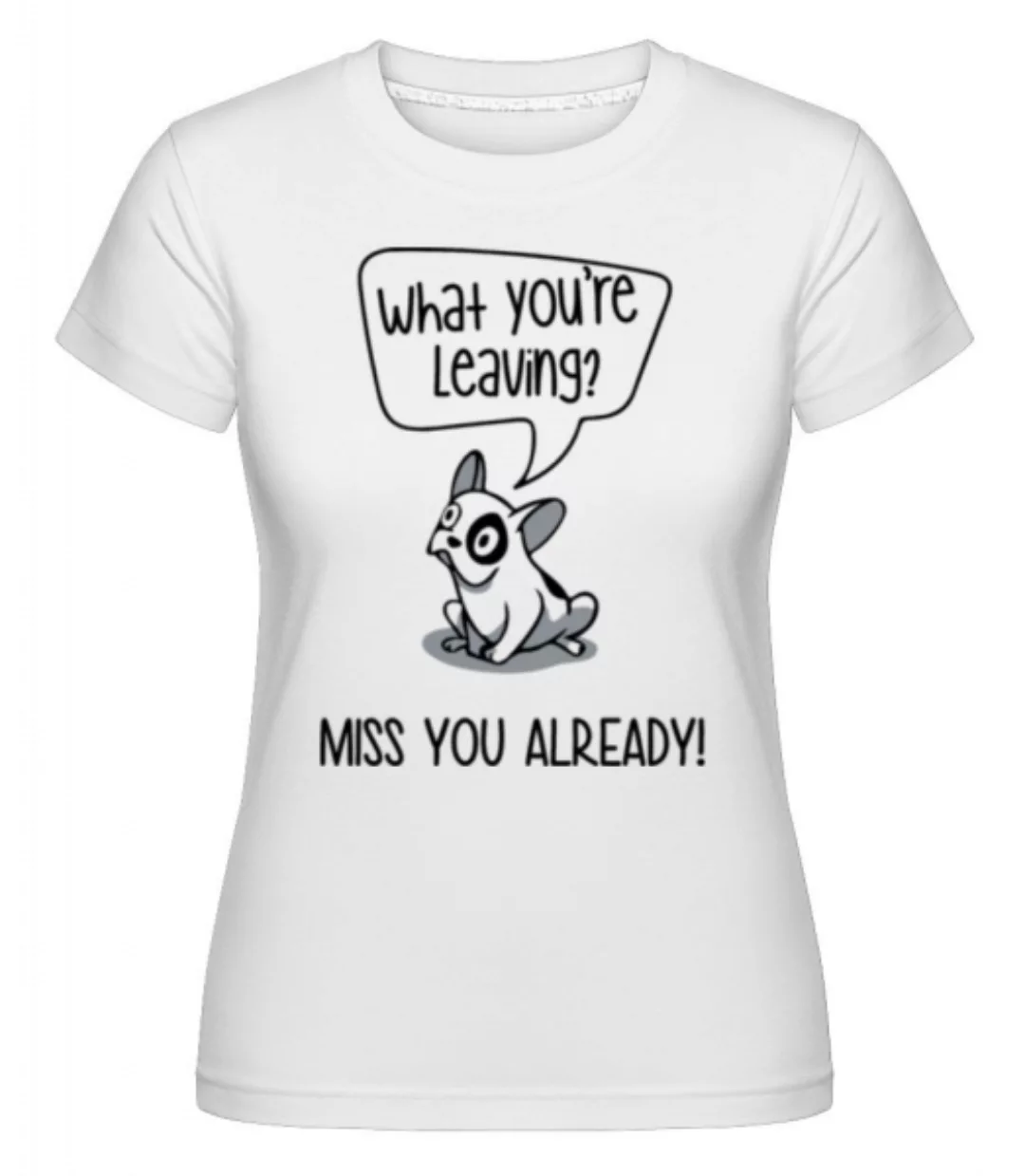 Miss You Alrady · Shirtinator Frauen T-Shirt günstig online kaufen