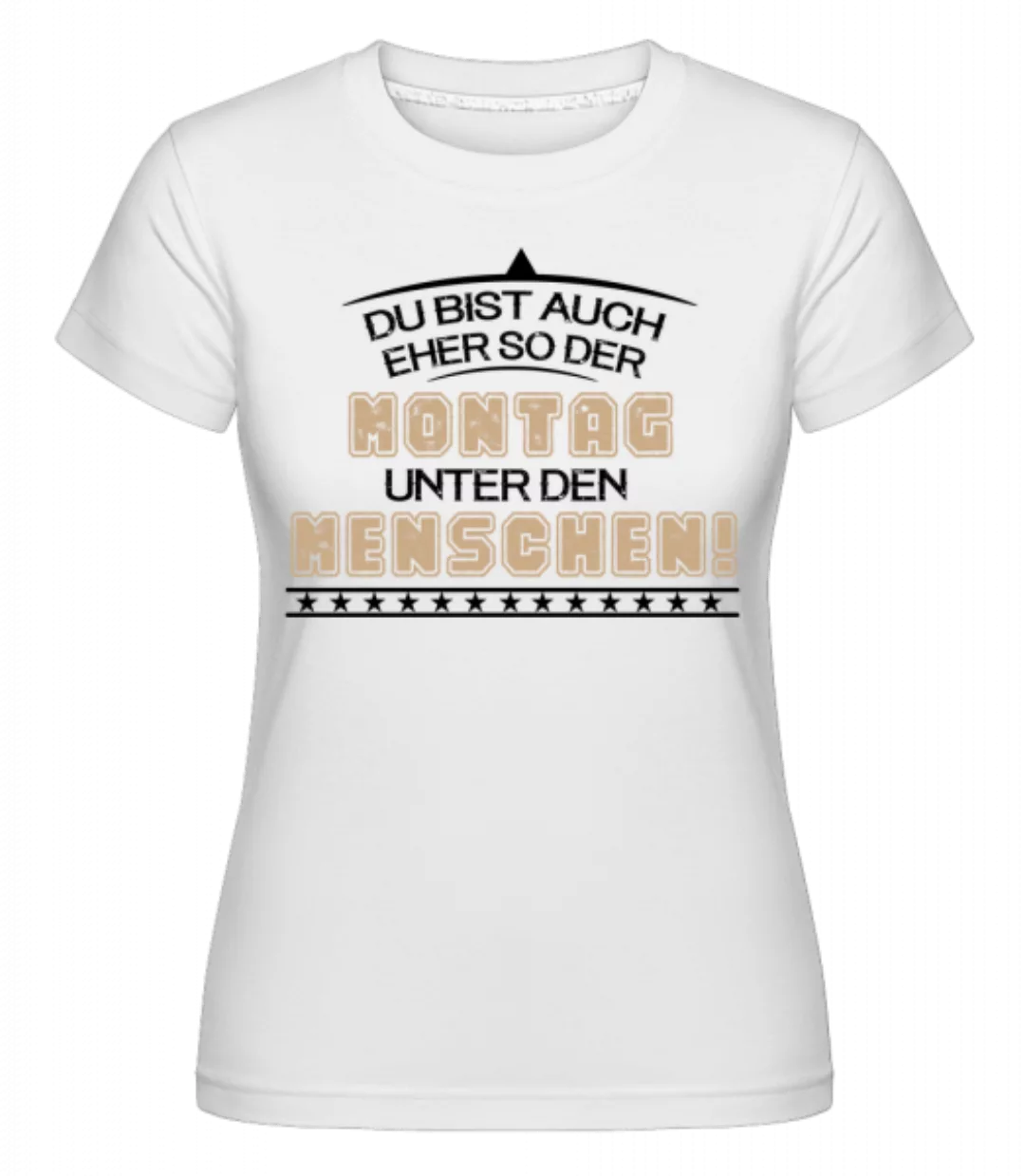 Du Bist Montag · Shirtinator Frauen T-Shirt günstig online kaufen