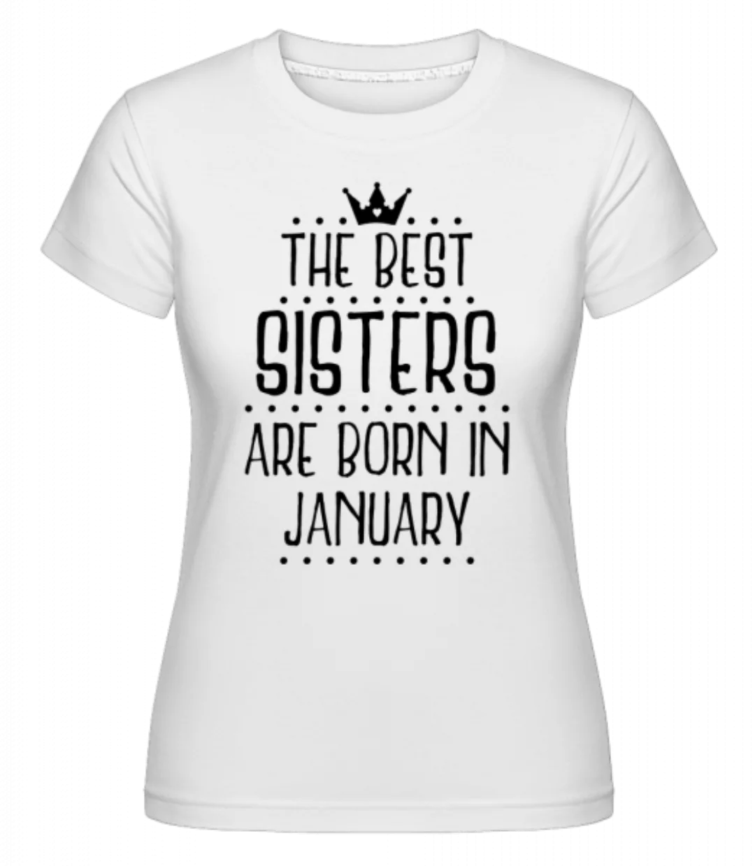 The Best Sisters Are Born In January · Shirtinator Frauen T-Shirt günstig online kaufen