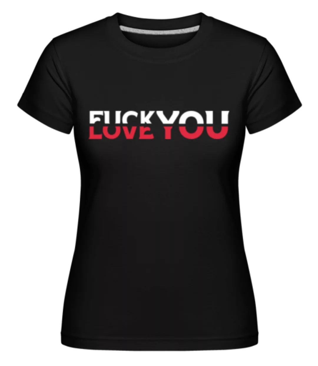 Fck You Love You · Shirtinator Frauen T-Shirt günstig online kaufen