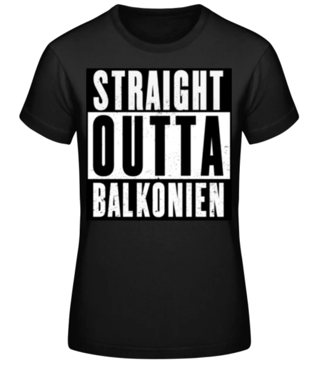 Straight Outta Balkonien · Frauen Basic T-Shirt günstig online kaufen