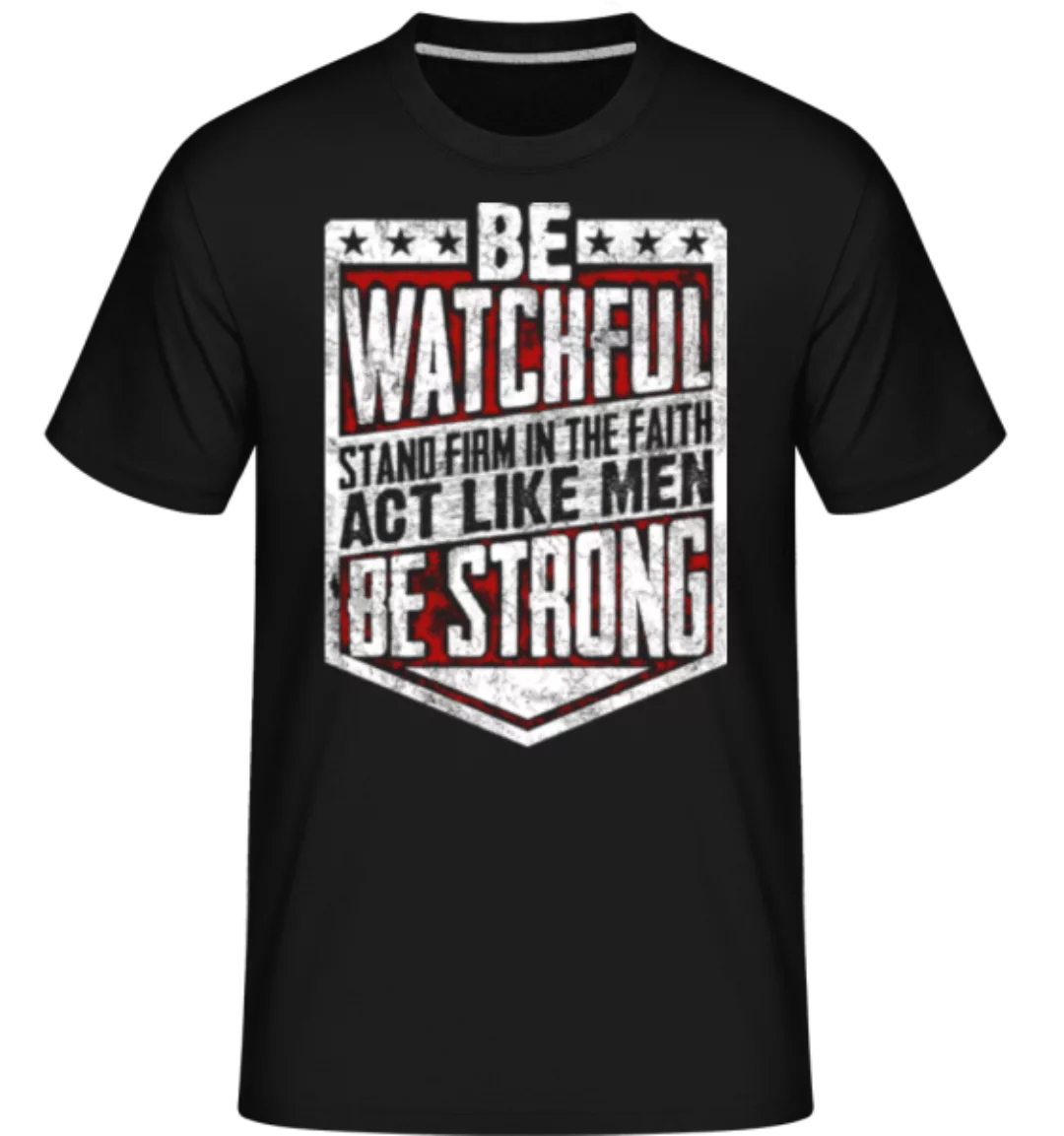 Be Watchful Stand Firm In The Faith · Shirtinator Männer T-Shirt günstig online kaufen