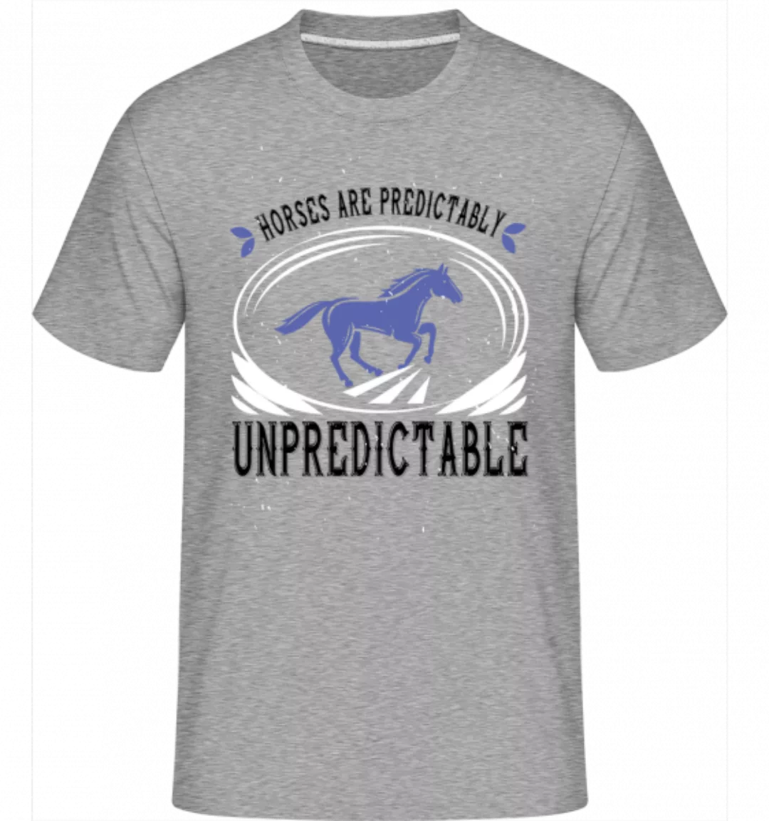 Horses Are Predictably Unpredictable · Shirtinator Männer T-Shirt günstig online kaufen