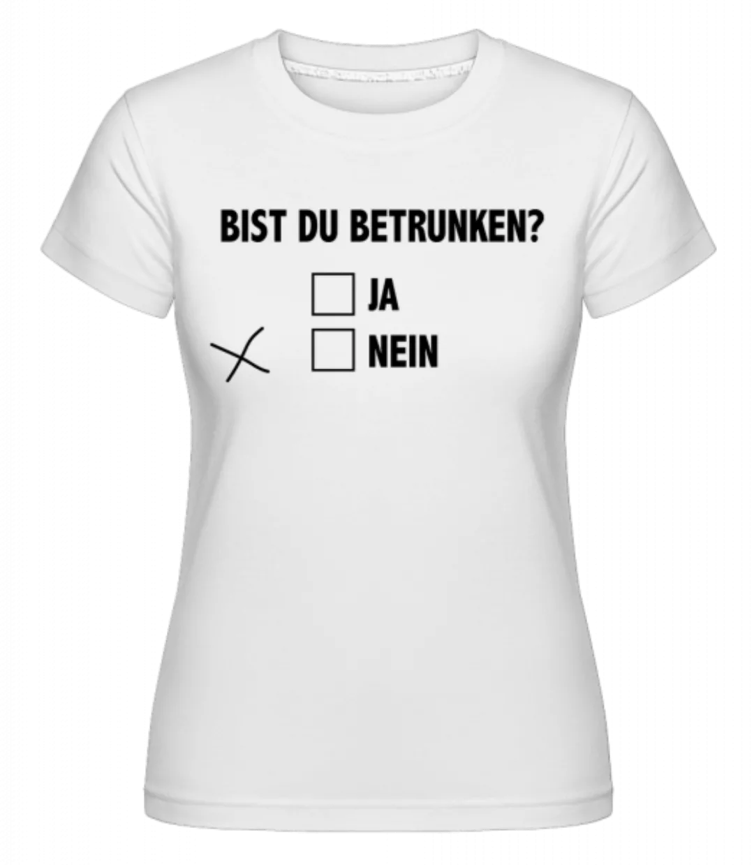 Bist Du Betrunken · Shirtinator Frauen T-Shirt günstig online kaufen
