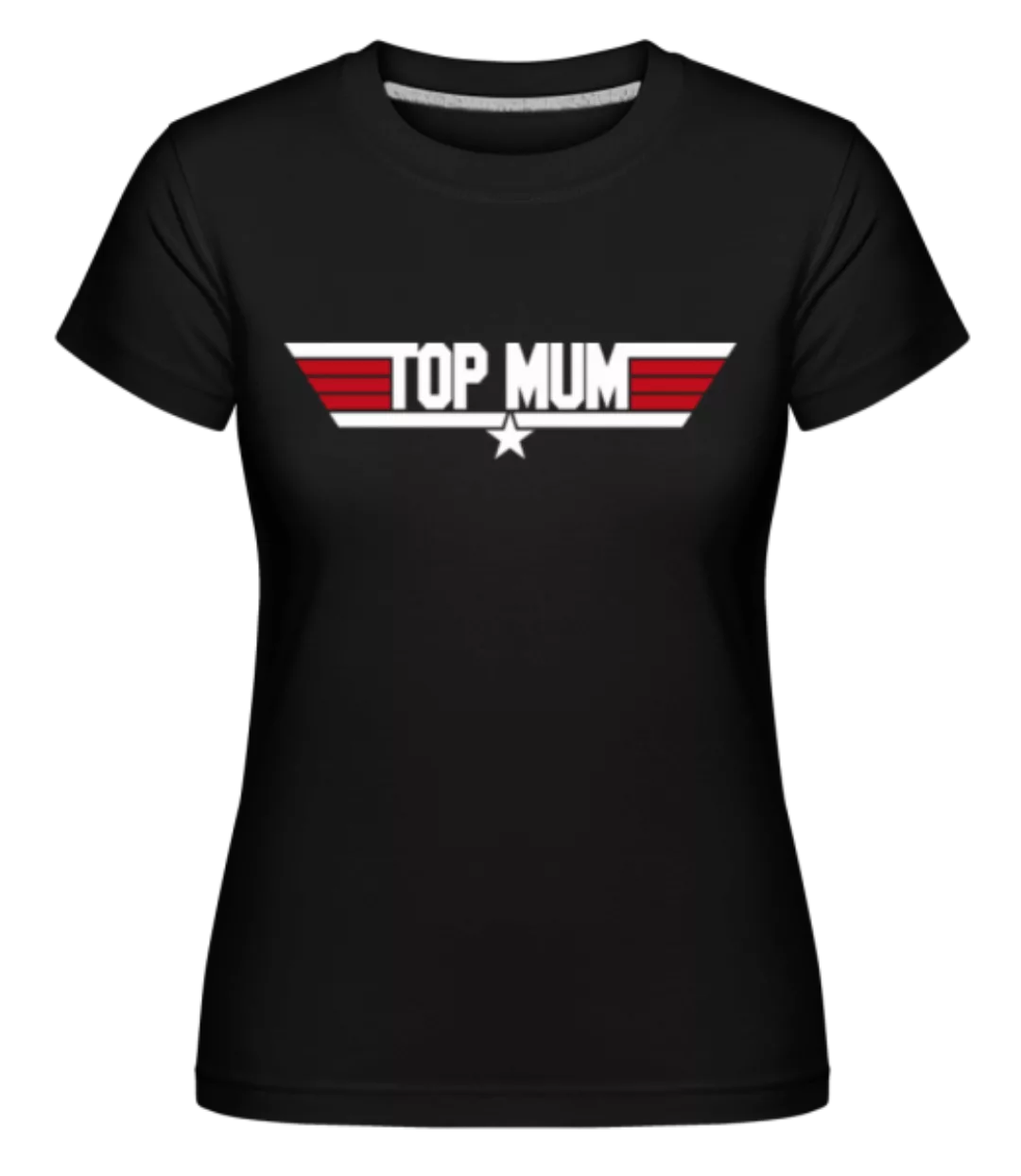 Top Mum · Shirtinator Frauen T-Shirt günstig online kaufen