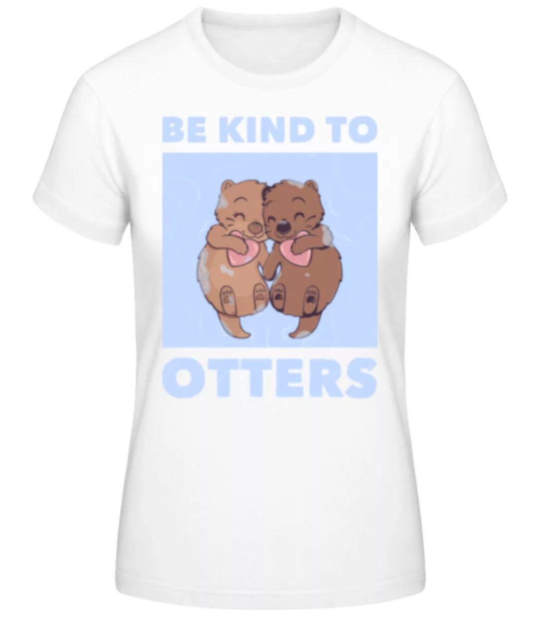 Be Kind To Otters · Frauen Basic T-Shirt günstig online kaufen