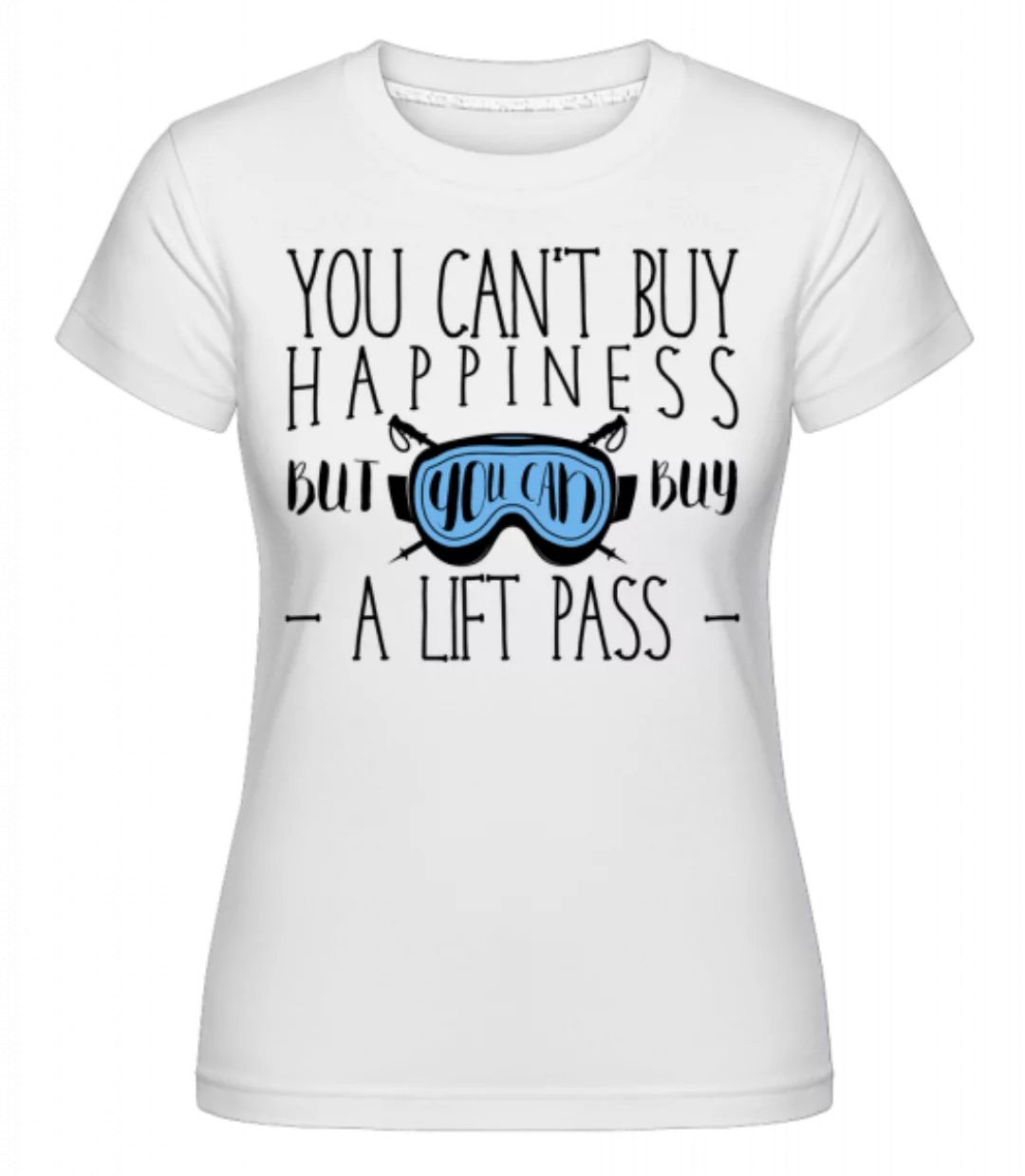 You Can Buy A Lift Pass · Shirtinator Frauen T-Shirt günstig online kaufen