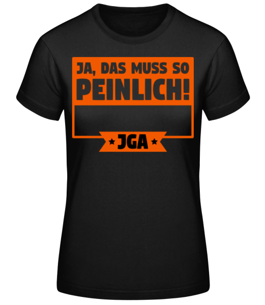 JGA Ja Das Muss So Peinlich · Frauen Basic T-Shirt günstig online kaufen