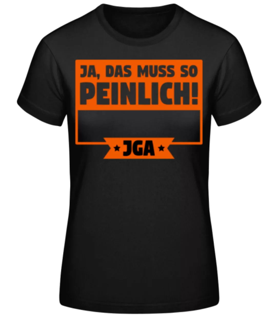 JGA Ja Das Muss So Peinlich · Frauen Basic T-Shirt günstig online kaufen