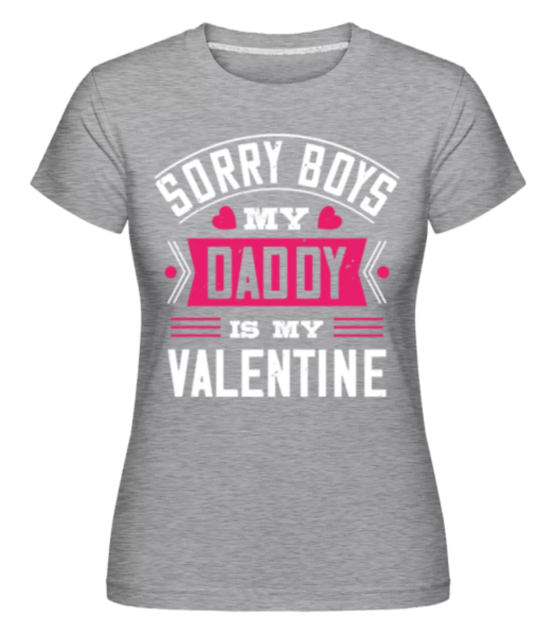 Sorry Boys My Daddy Is My Valentine · Shirtinator Frauen T-Shirt günstig online kaufen