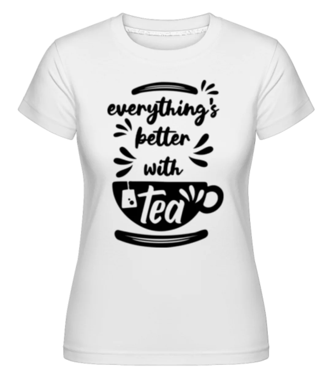 Better With Tea · Shirtinator Frauen T-Shirt günstig online kaufen