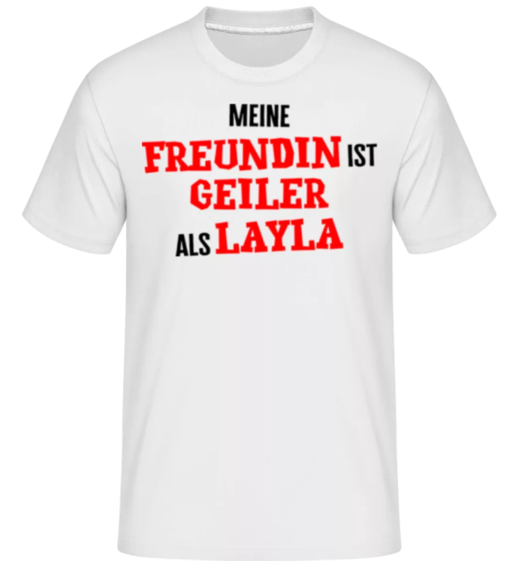 Meine Freundin Ist Geiler Als Layla · Shirtinator Männer T-Shirt günstig online kaufen