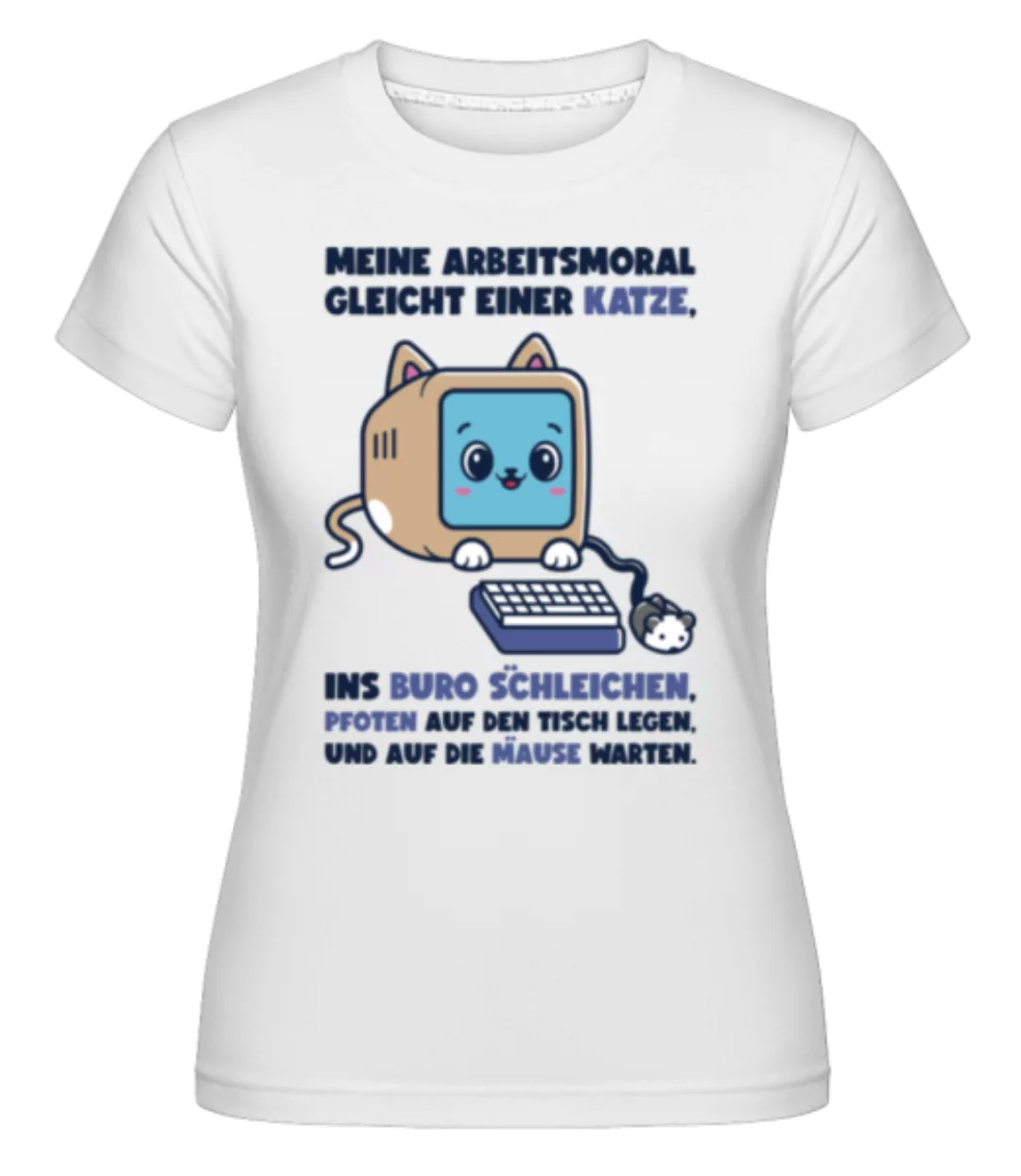 Arbeitsmoral Gleicht Einer Katze · Shirtinator Frauen T-Shirt günstig online kaufen