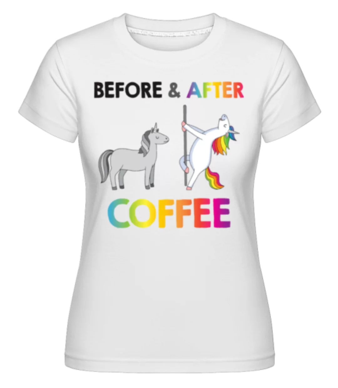 Befor After Coffee · Shirtinator Frauen T-Shirt günstig online kaufen