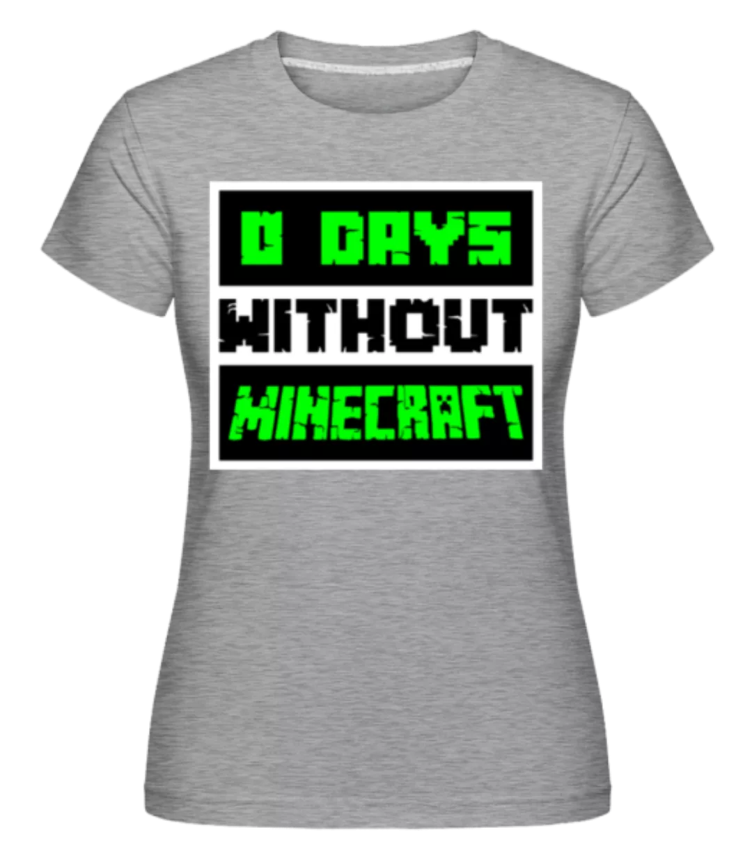 Zero Days Without Minecraft · Shirtinator Frauen T-Shirt günstig online kaufen