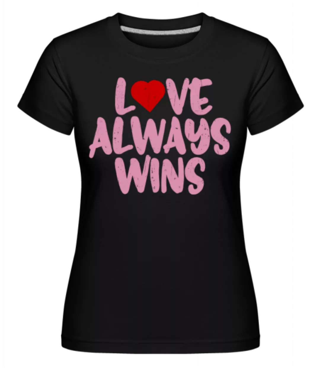 Love Always Wins · Shirtinator Frauen T-Shirt günstig online kaufen
