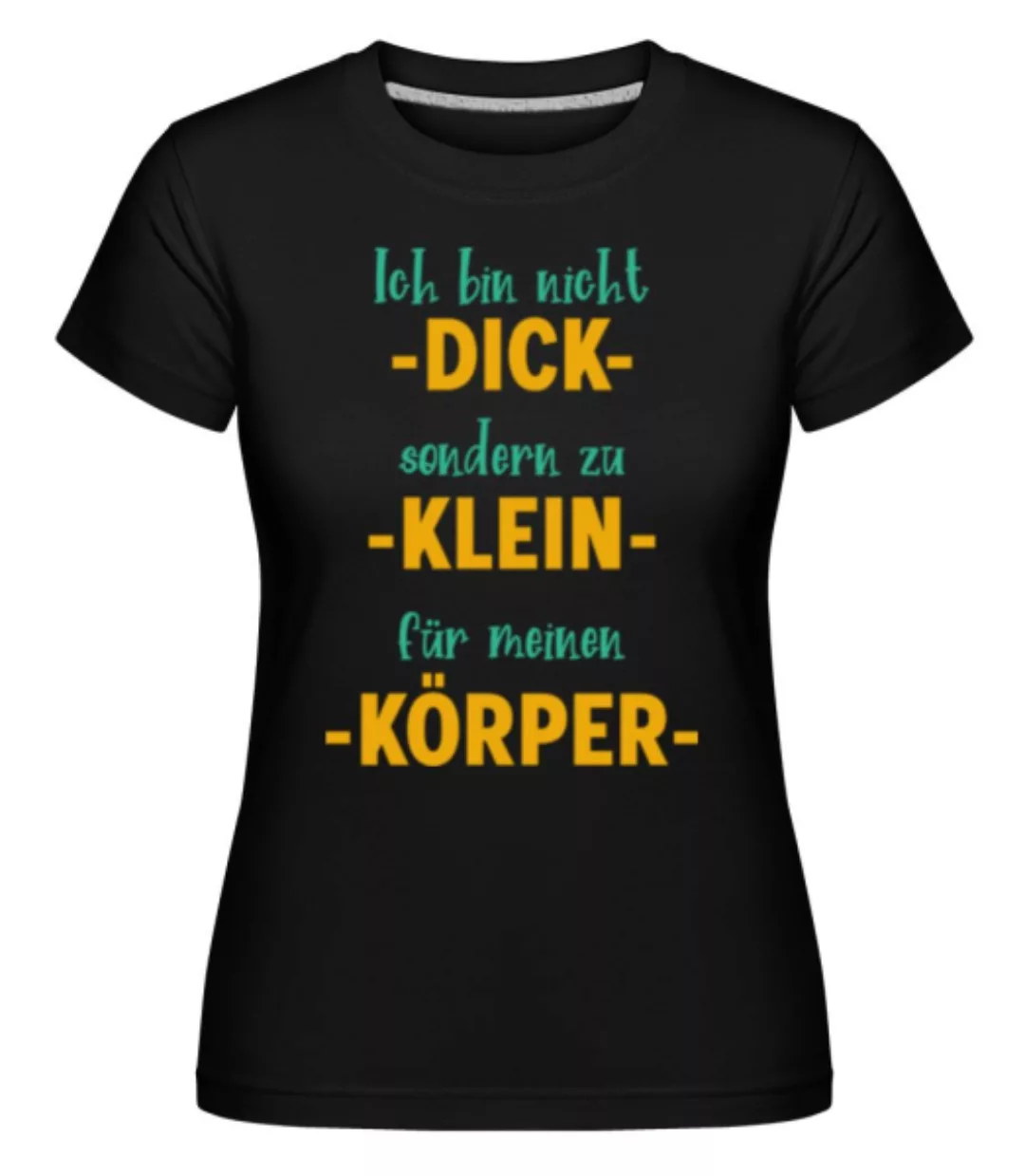Ich Bin Nicht Dick · Shirtinator Frauen T-Shirt günstig online kaufen