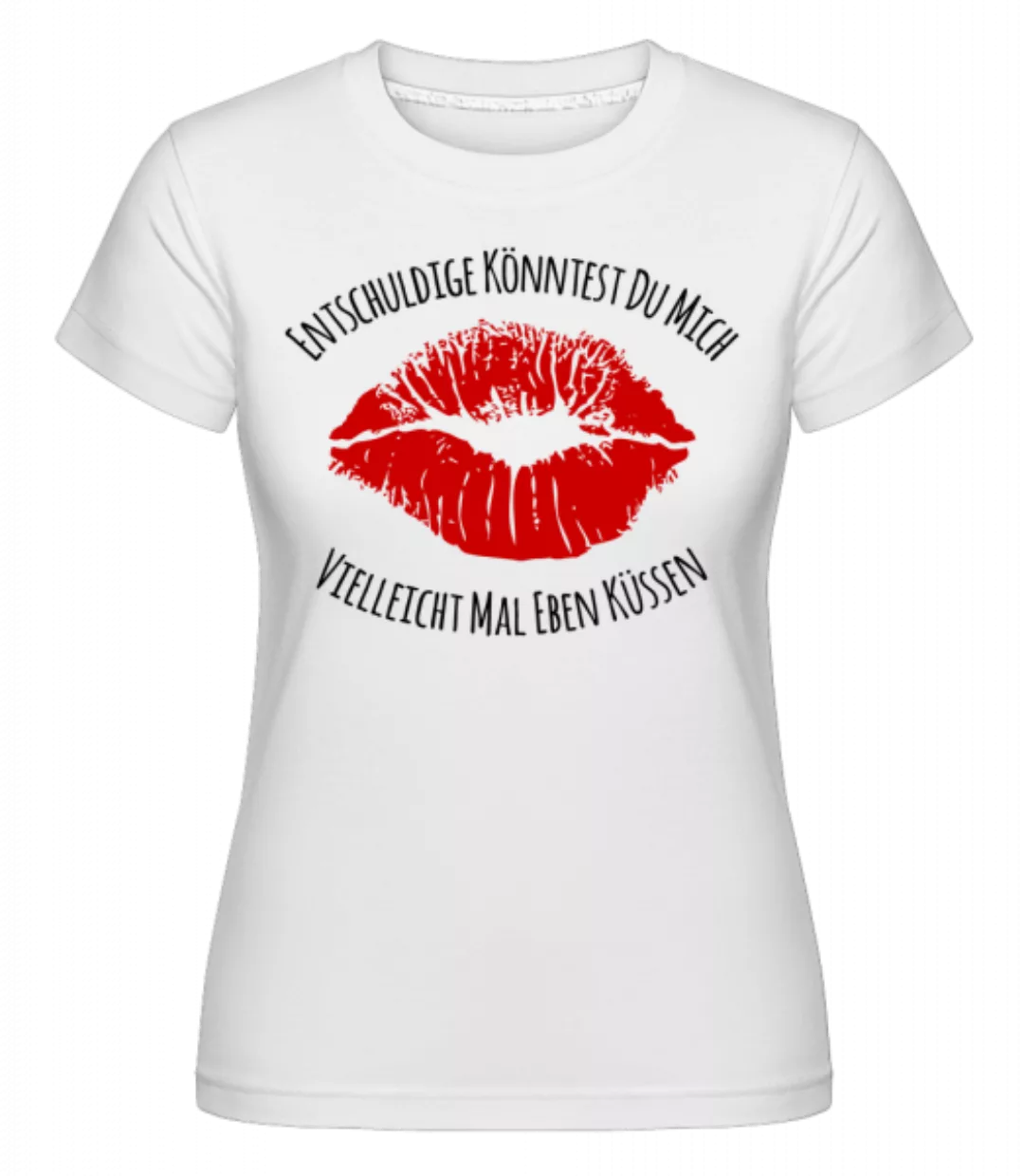 Entschuldige Küss Mich · Shirtinator Frauen T-Shirt günstig online kaufen