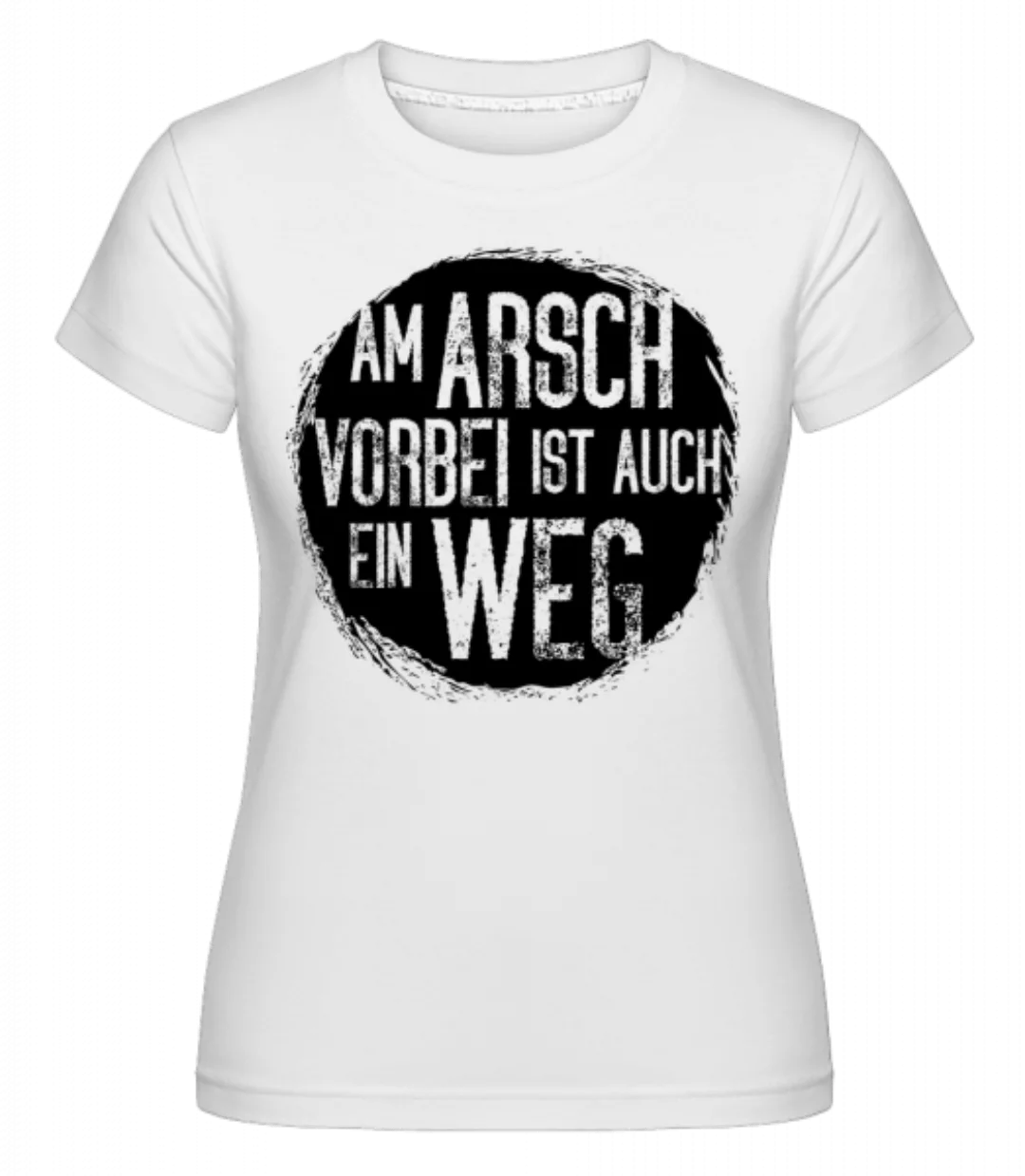 Am Arsch Vorbei Weg · Shirtinator Frauen T-Shirt günstig online kaufen