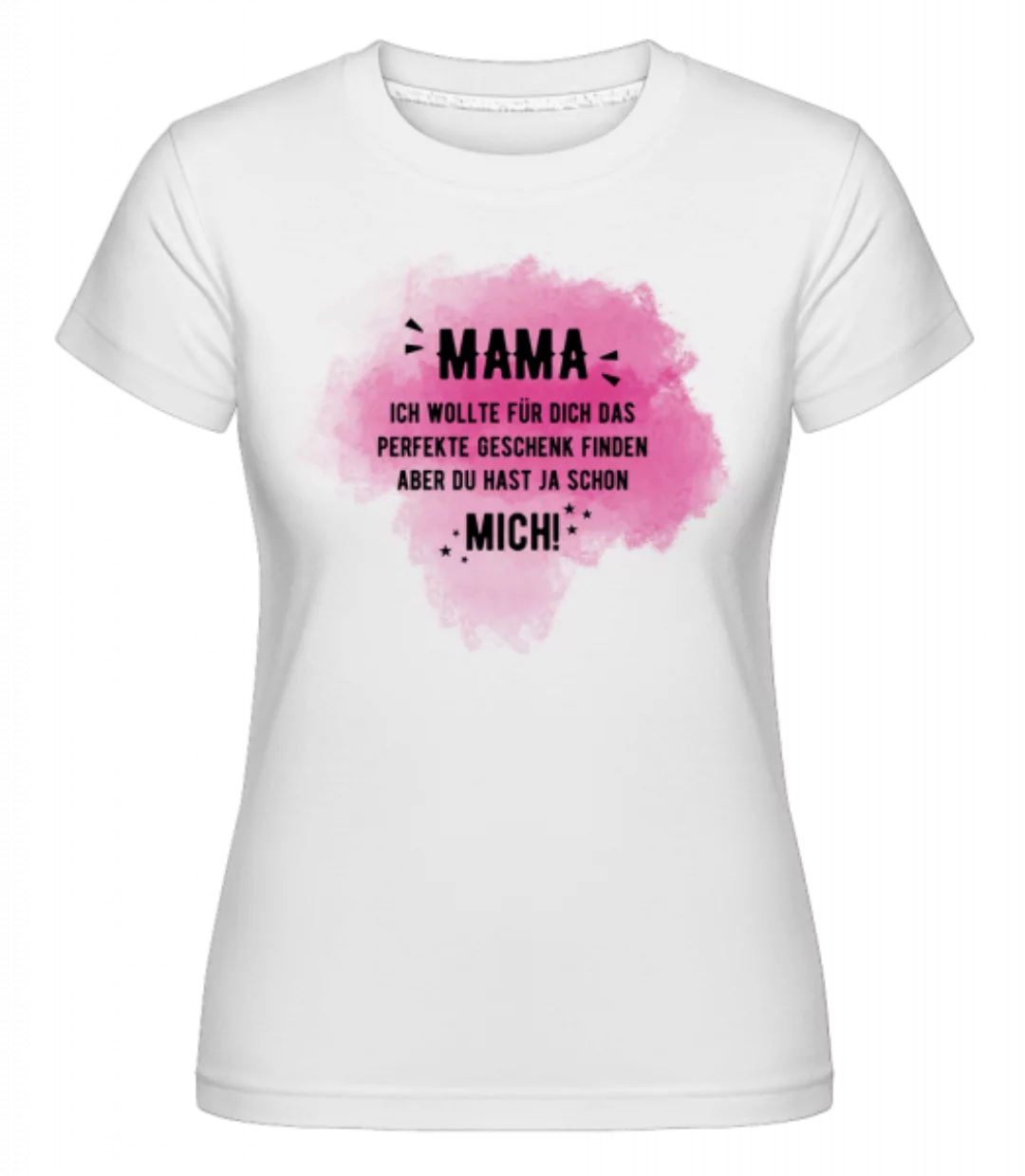 Mama Hast Ja Schon Mich · Shirtinator Frauen T-Shirt günstig online kaufen