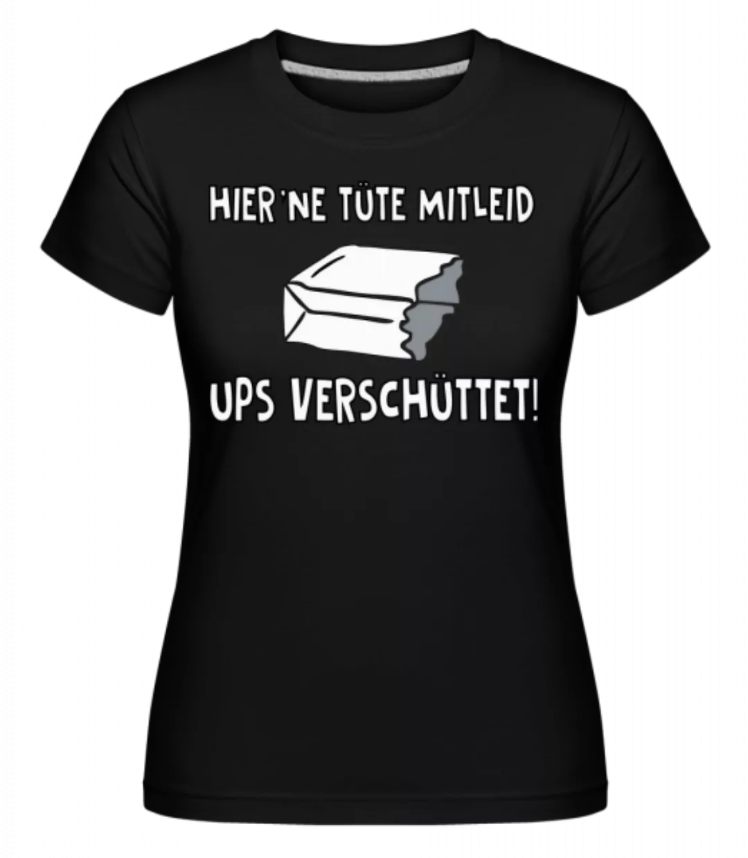 Eine Tüte Mitleid · Shirtinator Frauen T-Shirt günstig online kaufen