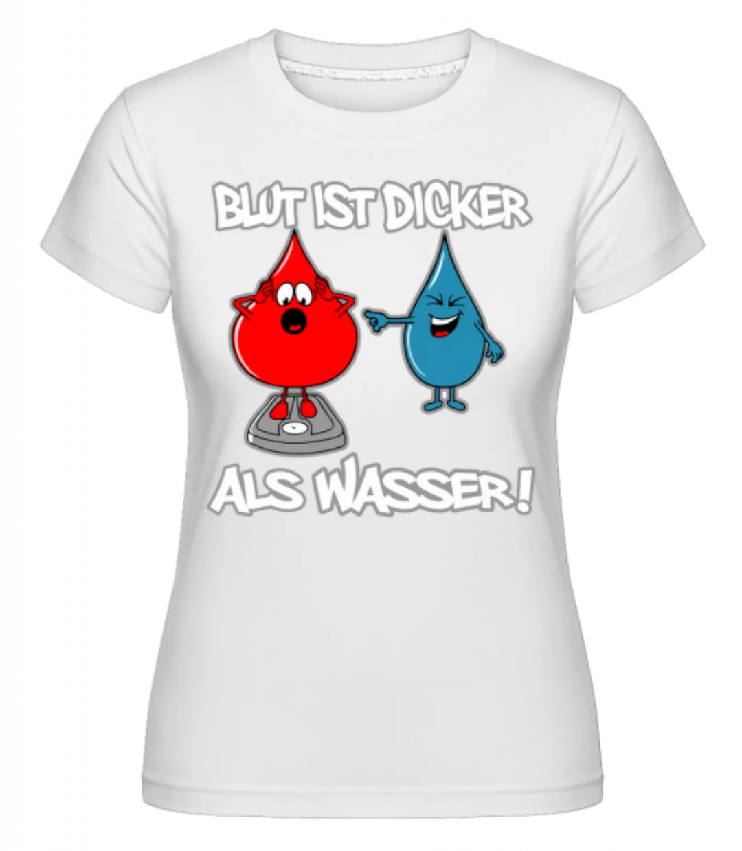 Blut Ist Dicker Als Wasser · Shirtinator Frauen T-Shirt günstig online kaufen