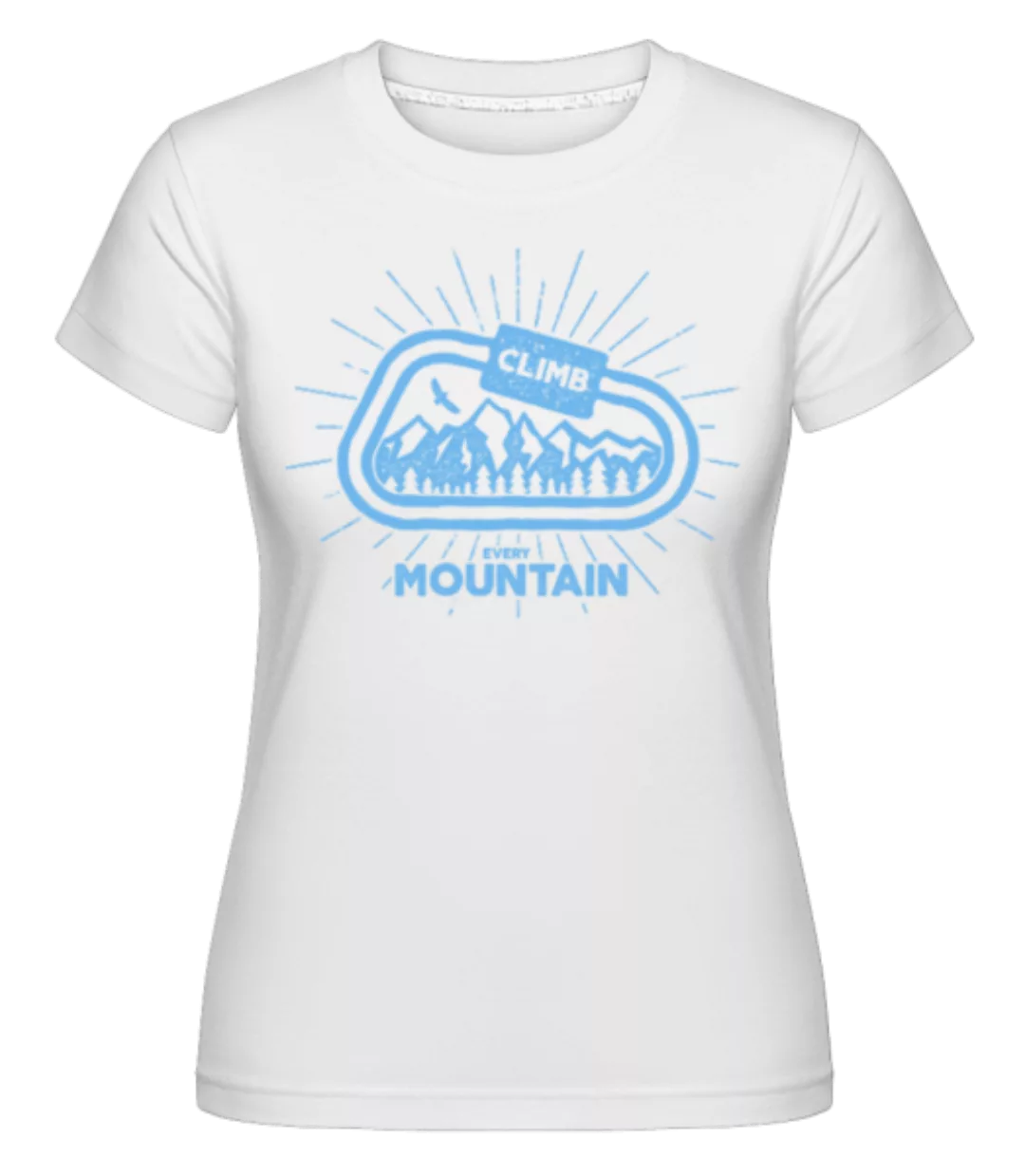 Climb Every Mountain · Shirtinator Frauen T-Shirt günstig online kaufen