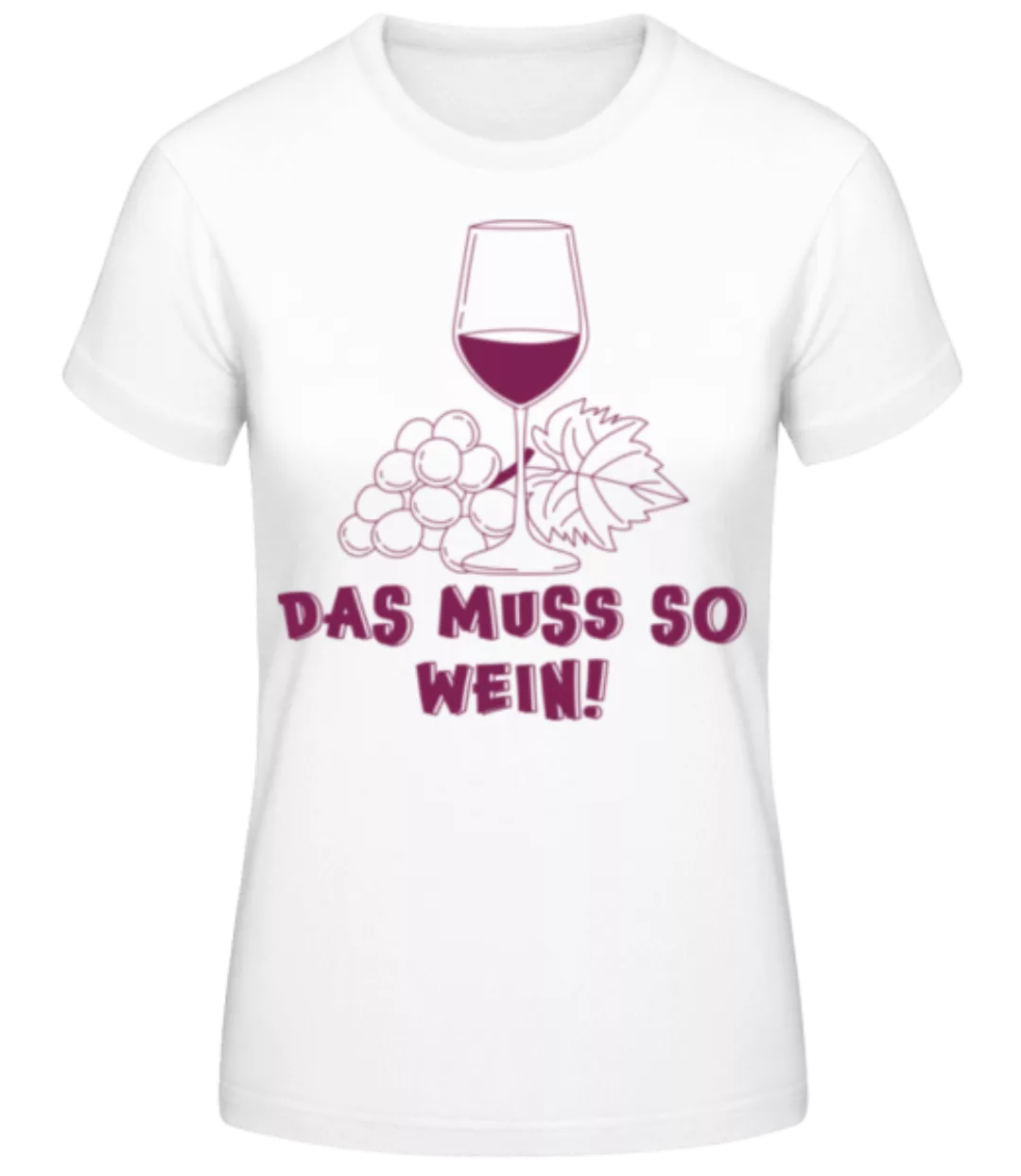 Das Muss So Wein · Frauen Basic T-Shirt günstig online kaufen