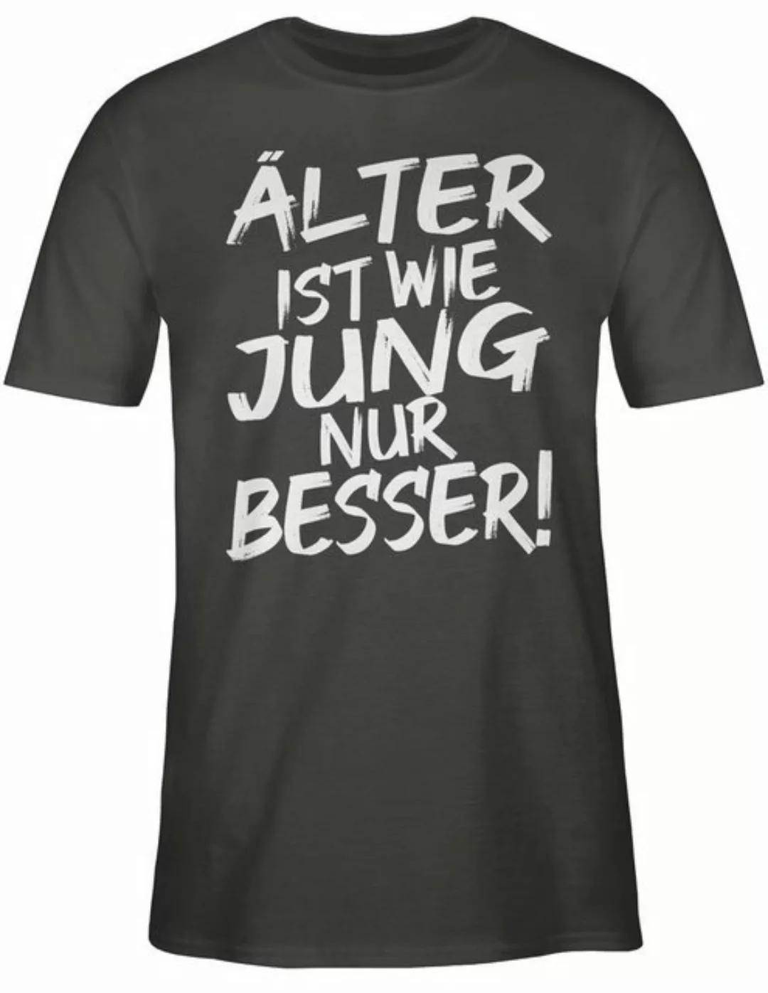 Shirtracer T-Shirt Älter ist wie jung nur besser I Geschenk Geburtstagskind günstig online kaufen