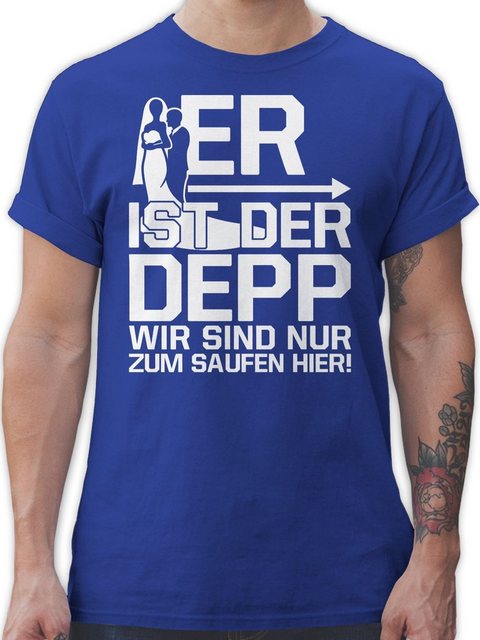 Shirtracer T-Shirt Er ist der Depp wir sind nur zum Saufen hier I JGA JGA M günstig online kaufen