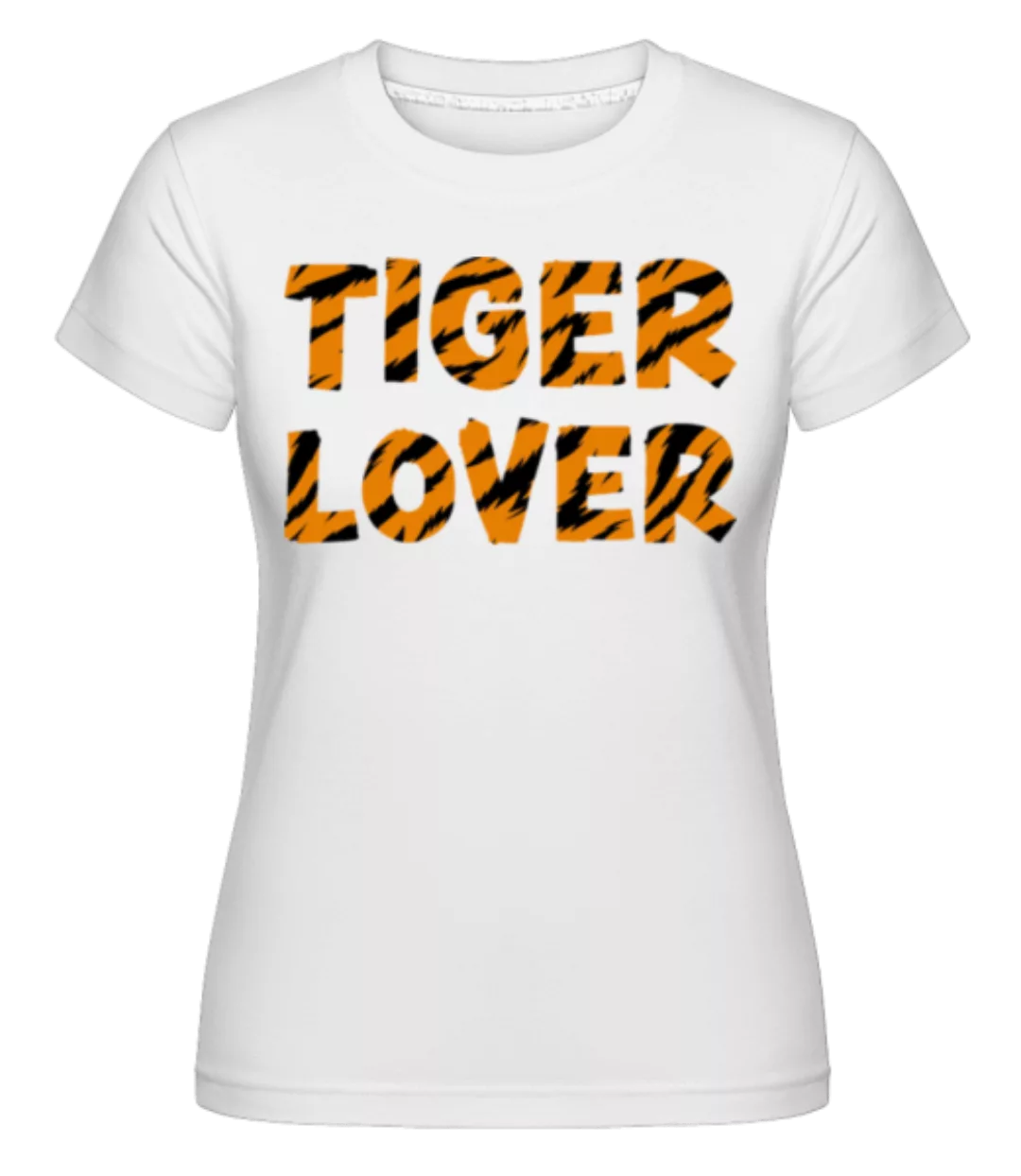 Tiger Lover · Shirtinator Frauen T-Shirt günstig online kaufen