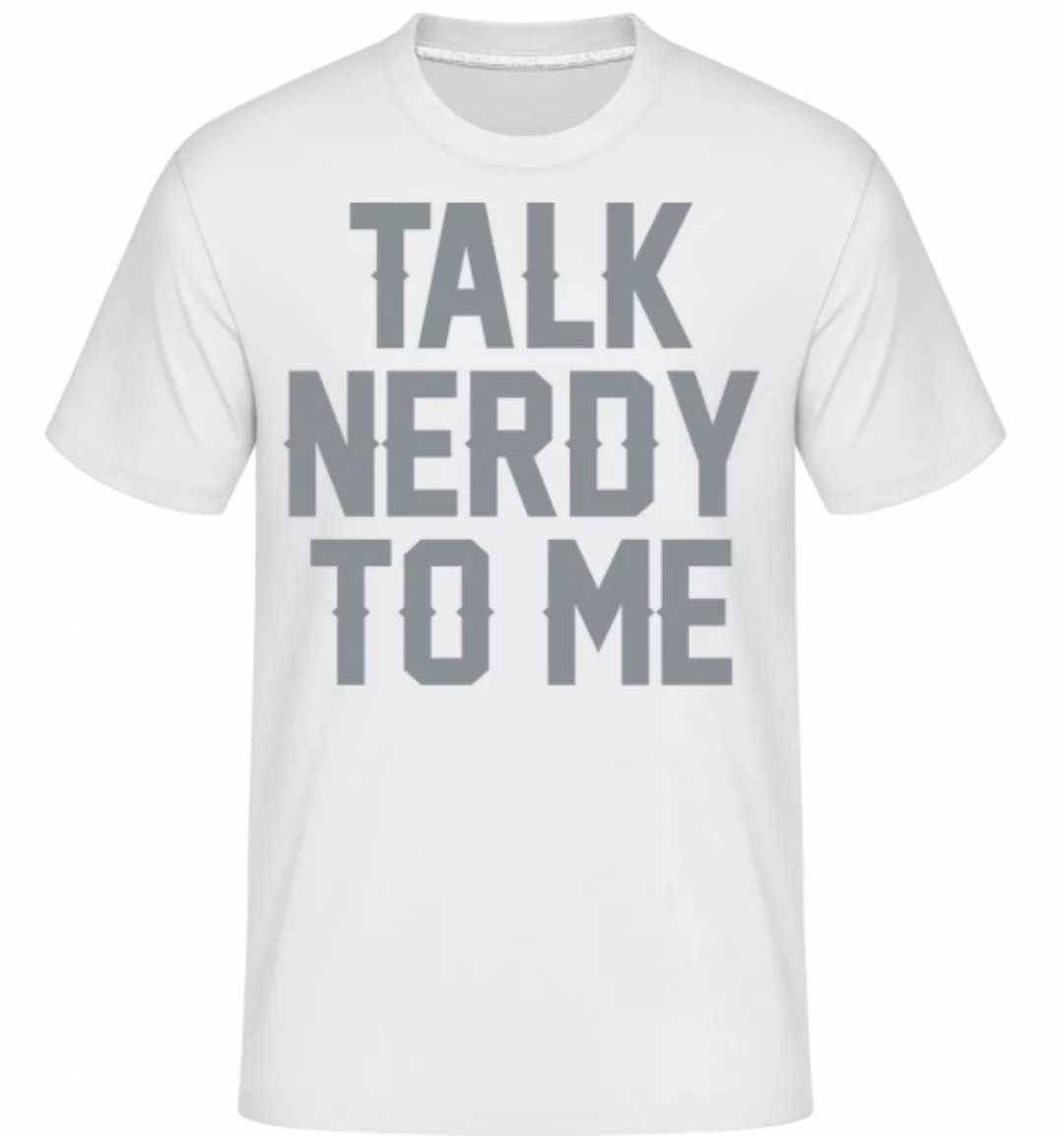Talk Nerdy To Me · Shirtinator Männer T-Shirt günstig online kaufen