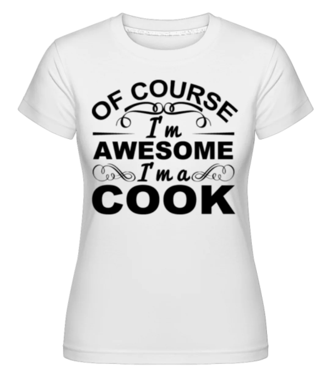I'm Awesome I'm A Cook · Shirtinator Frauen T-Shirt günstig online kaufen