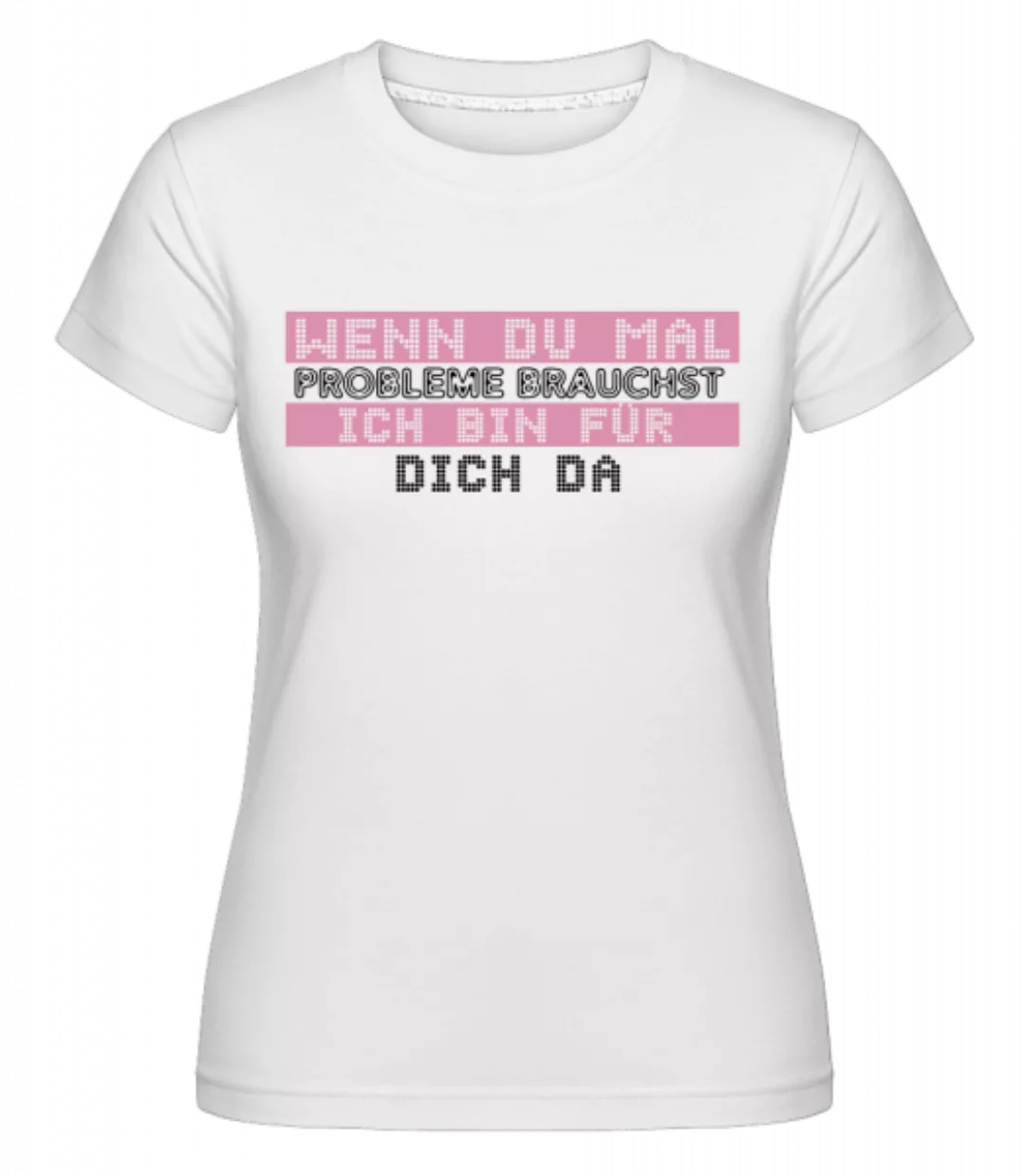 Ich Bin Für Dich Da · Shirtinator Frauen T-Shirt günstig online kaufen