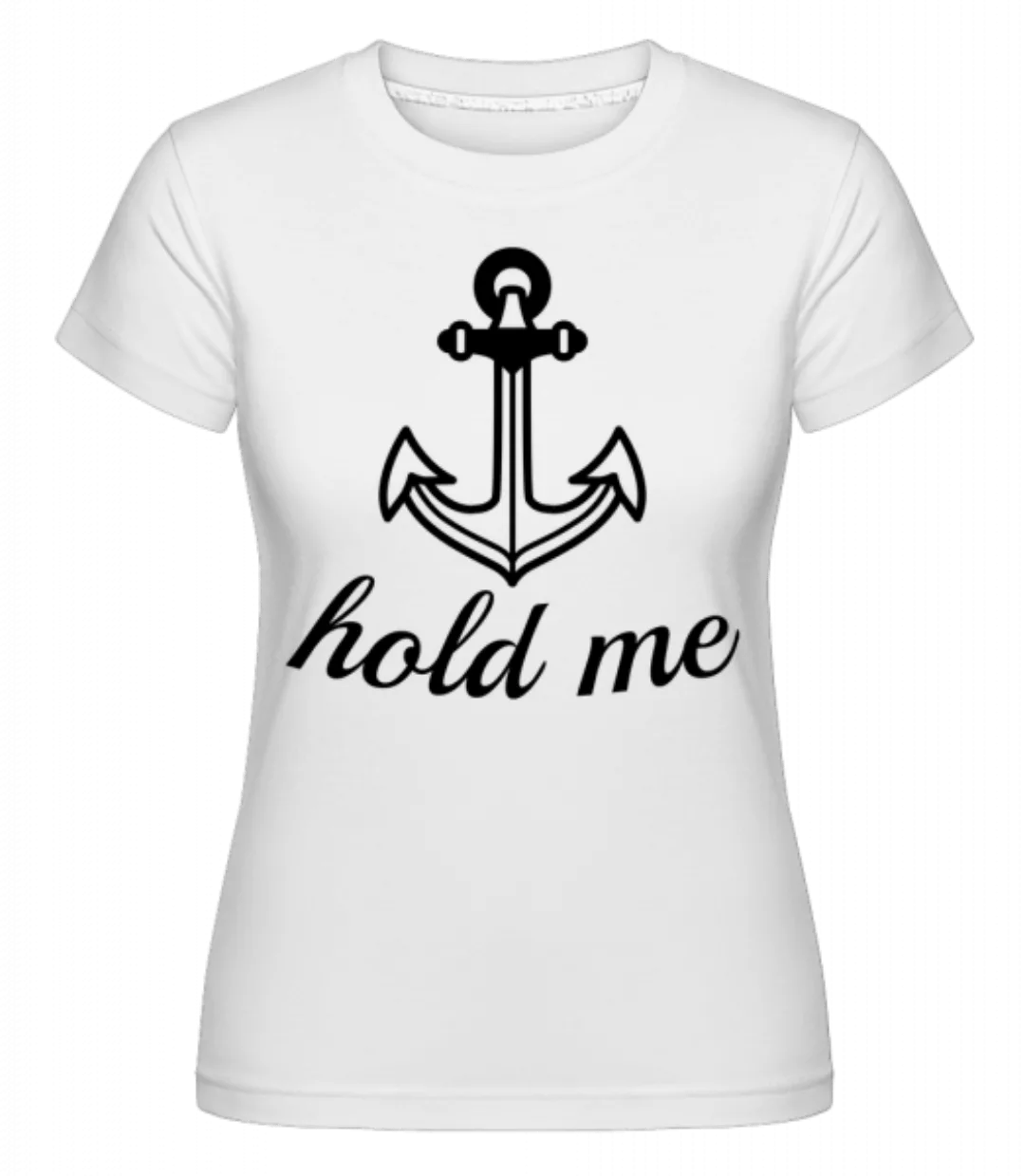 Hold Me · Shirtinator Frauen T-Shirt günstig online kaufen