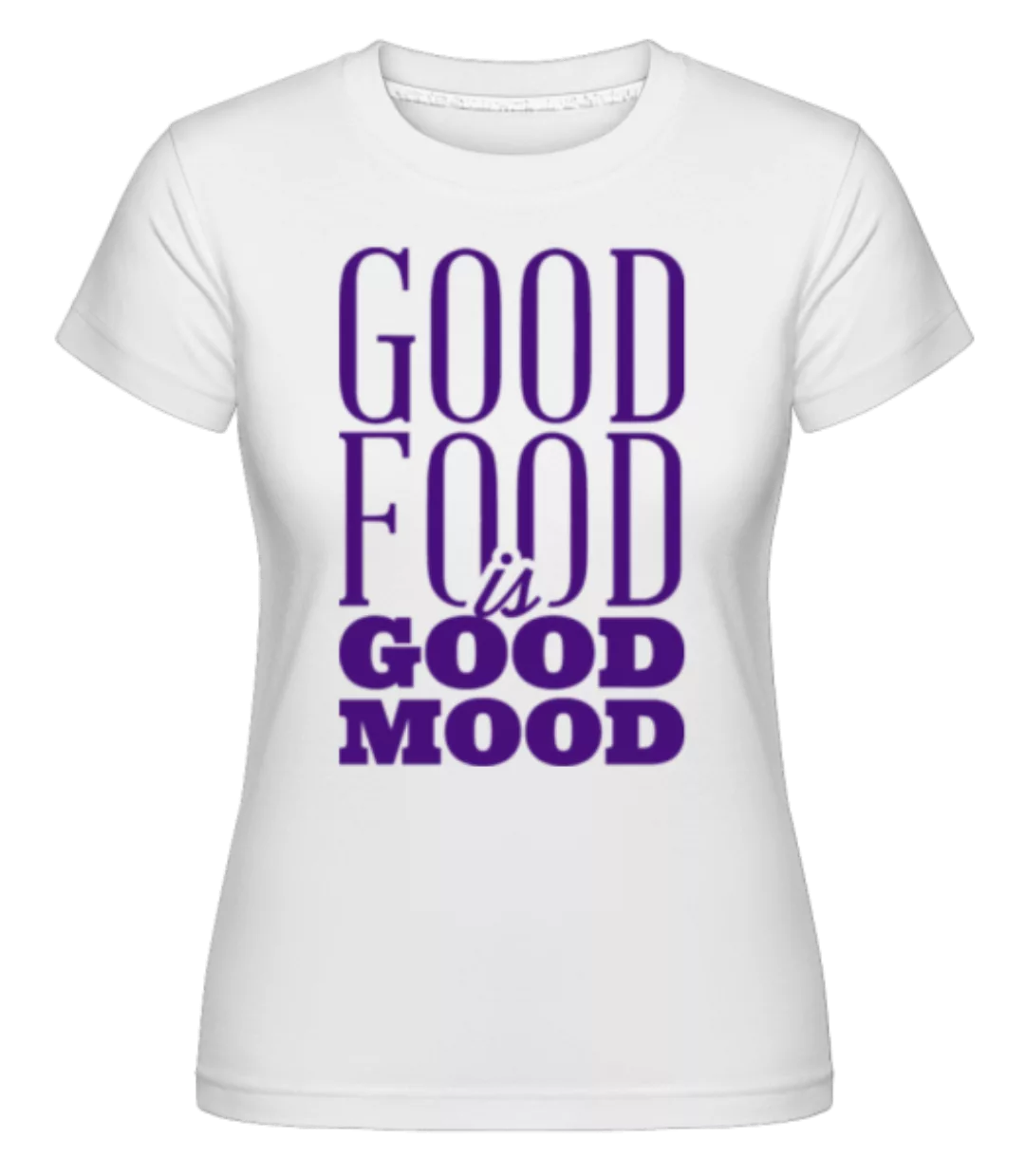 Good Food Is Good Mood · Shirtinator Frauen T-Shirt günstig online kaufen