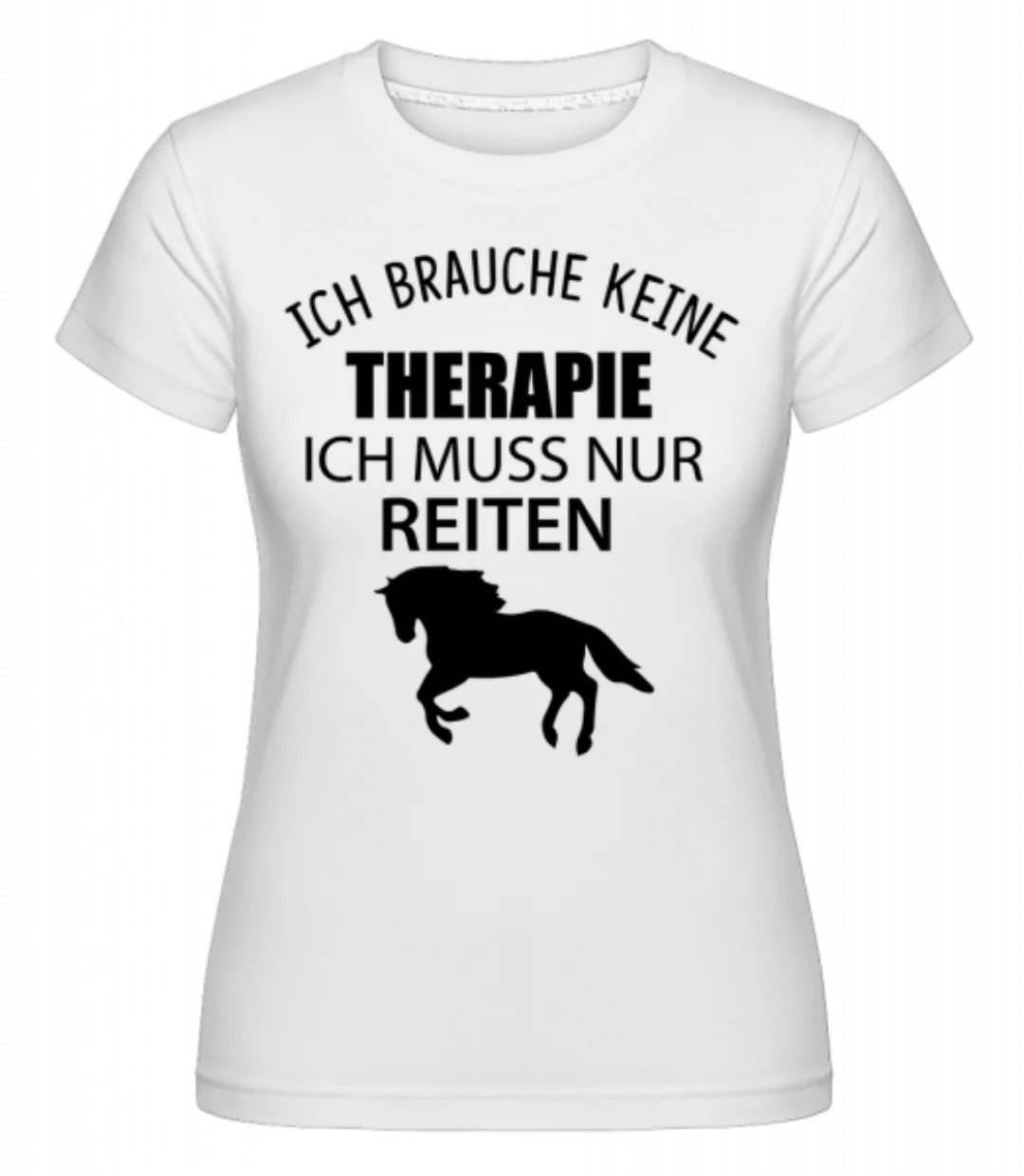 Keine Therapie Nur Reiten · Shirtinator Frauen T-Shirt günstig online kaufen