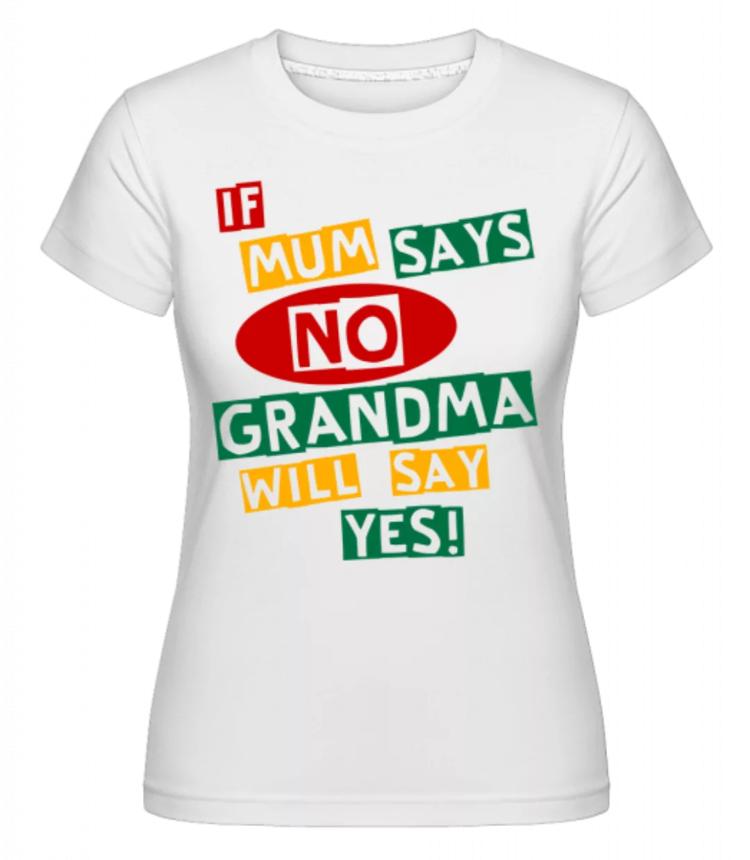 Grandma Will Say Yes · Shirtinator Frauen T-Shirt günstig online kaufen
